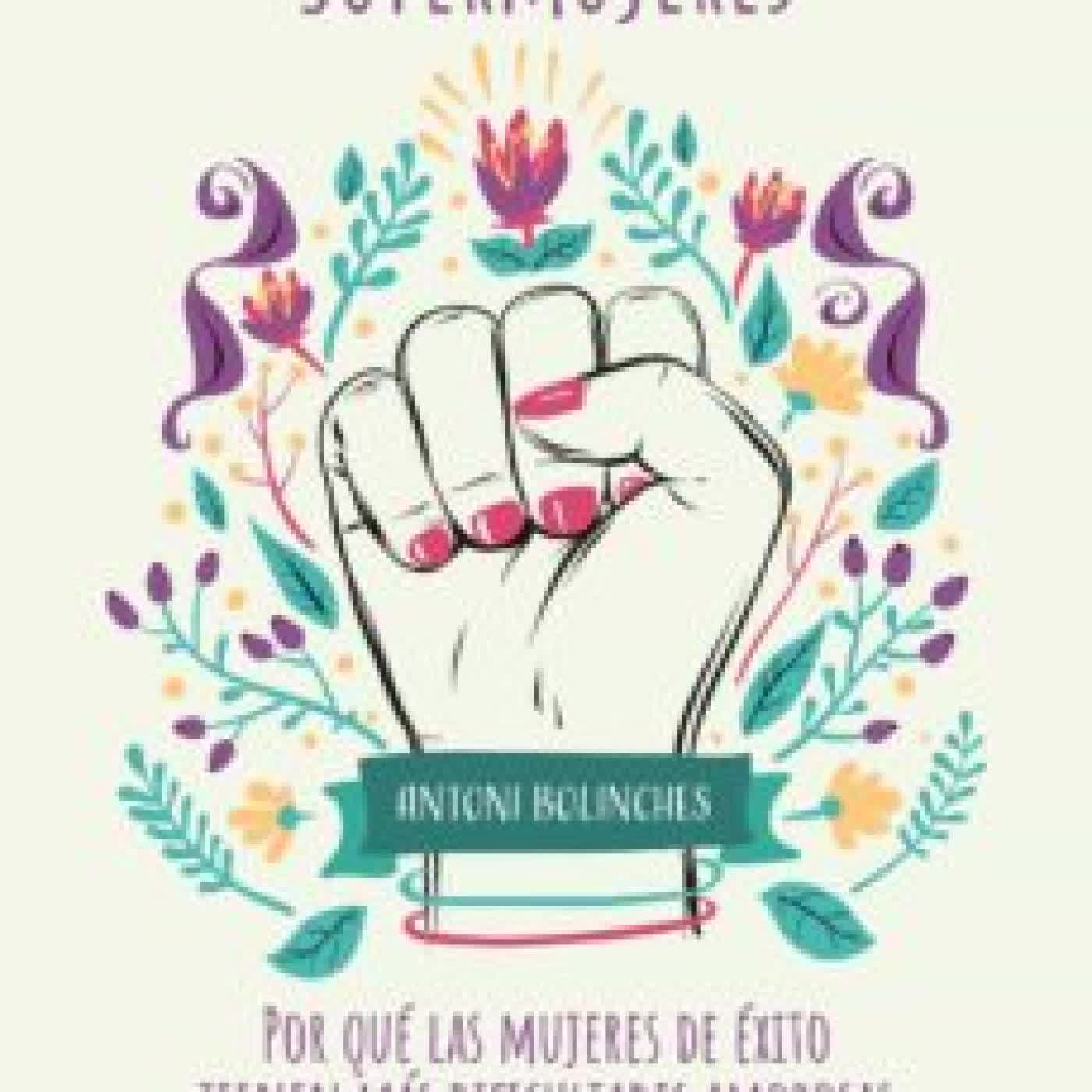 EL SINDROME DE LAS SUPERMUJERES: LAS DIFICULTADES AMOROSAS DE LAS MUJERES DE EXITO Antoni Bolinches Sánchez