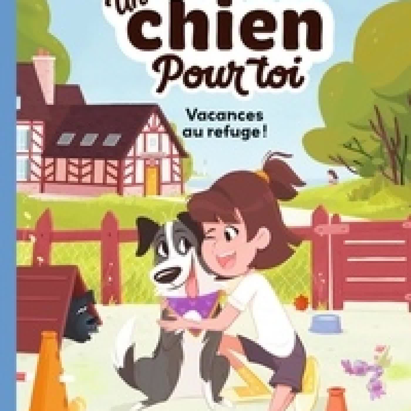 Lire en ligne : Un chien pour toi Tome 1Vacances au refuge