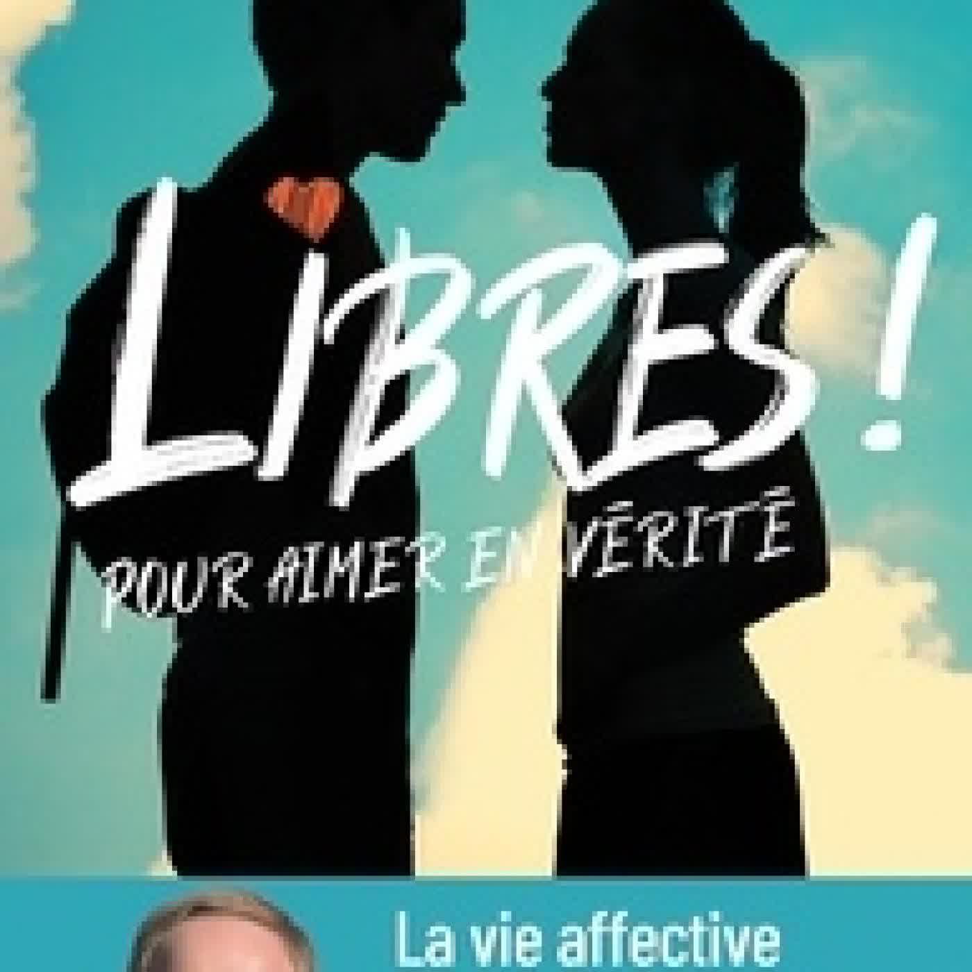 {téléchargement} Libres ! Pour aimer en vérité - La vie affective est une aventure formidable