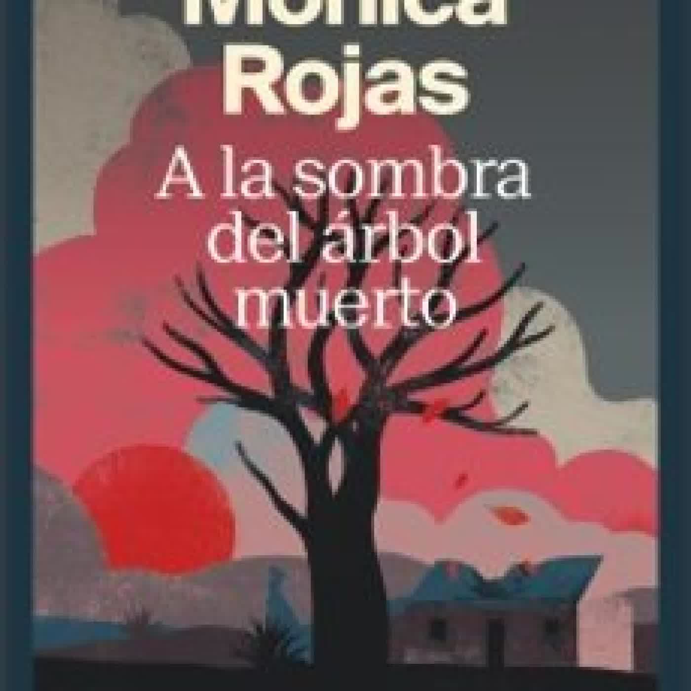 A LA SOMBRA DE UN ÁRBOL MUERTO MONICA ROJAS