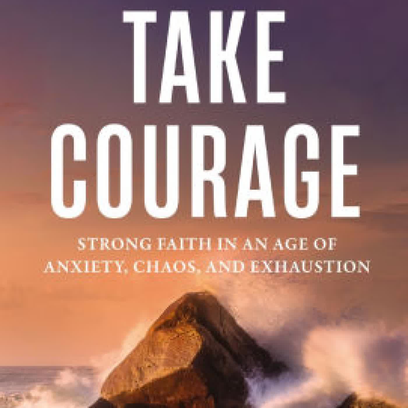 Take Courage: Strong Faith in an Age of Anxiety, Chaos, and Exhaustion by Max Lucado on Iphone New Format