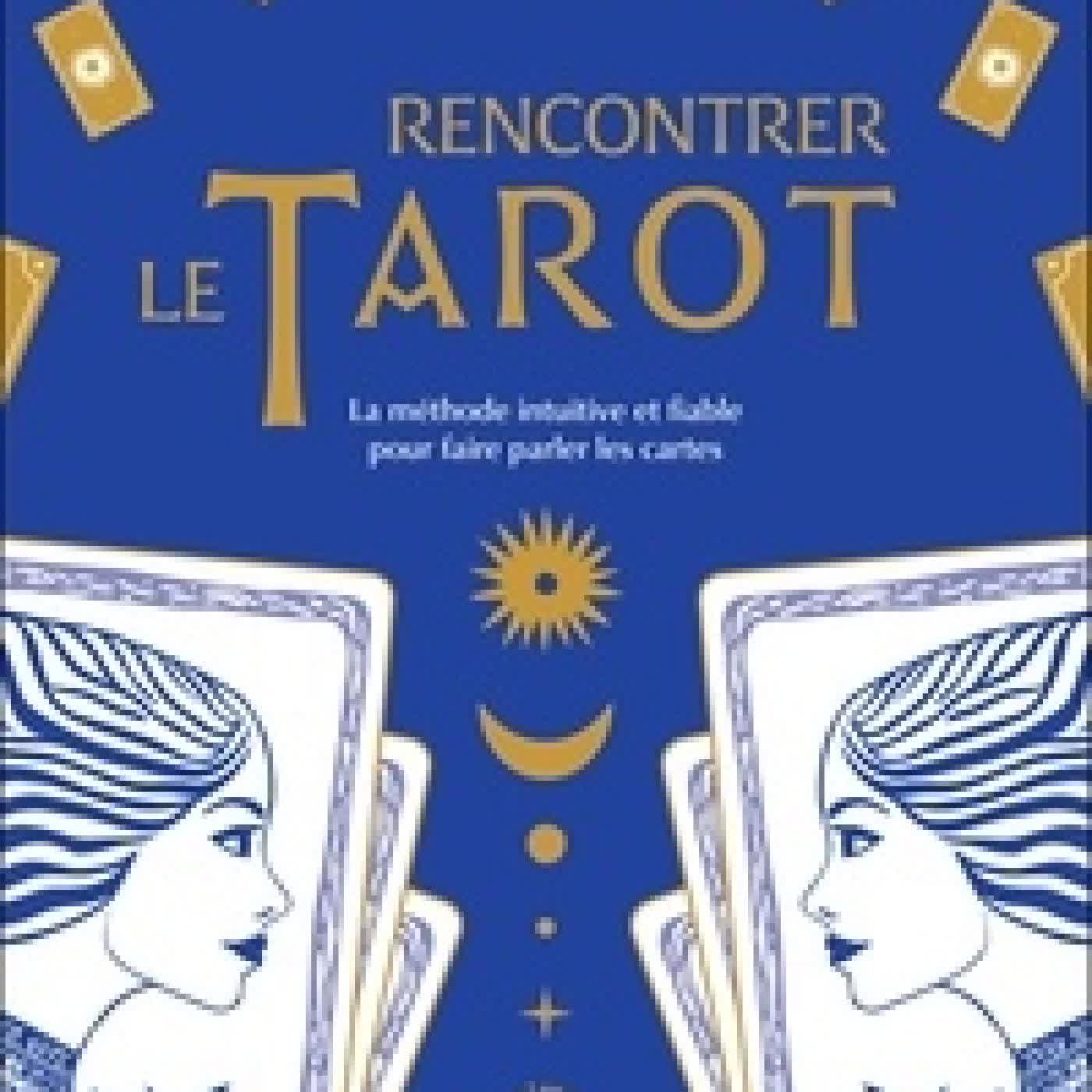 Lire en ligne : Rencontrer le tarot - La méthode intuitive et fiable pour faire parler les cartes