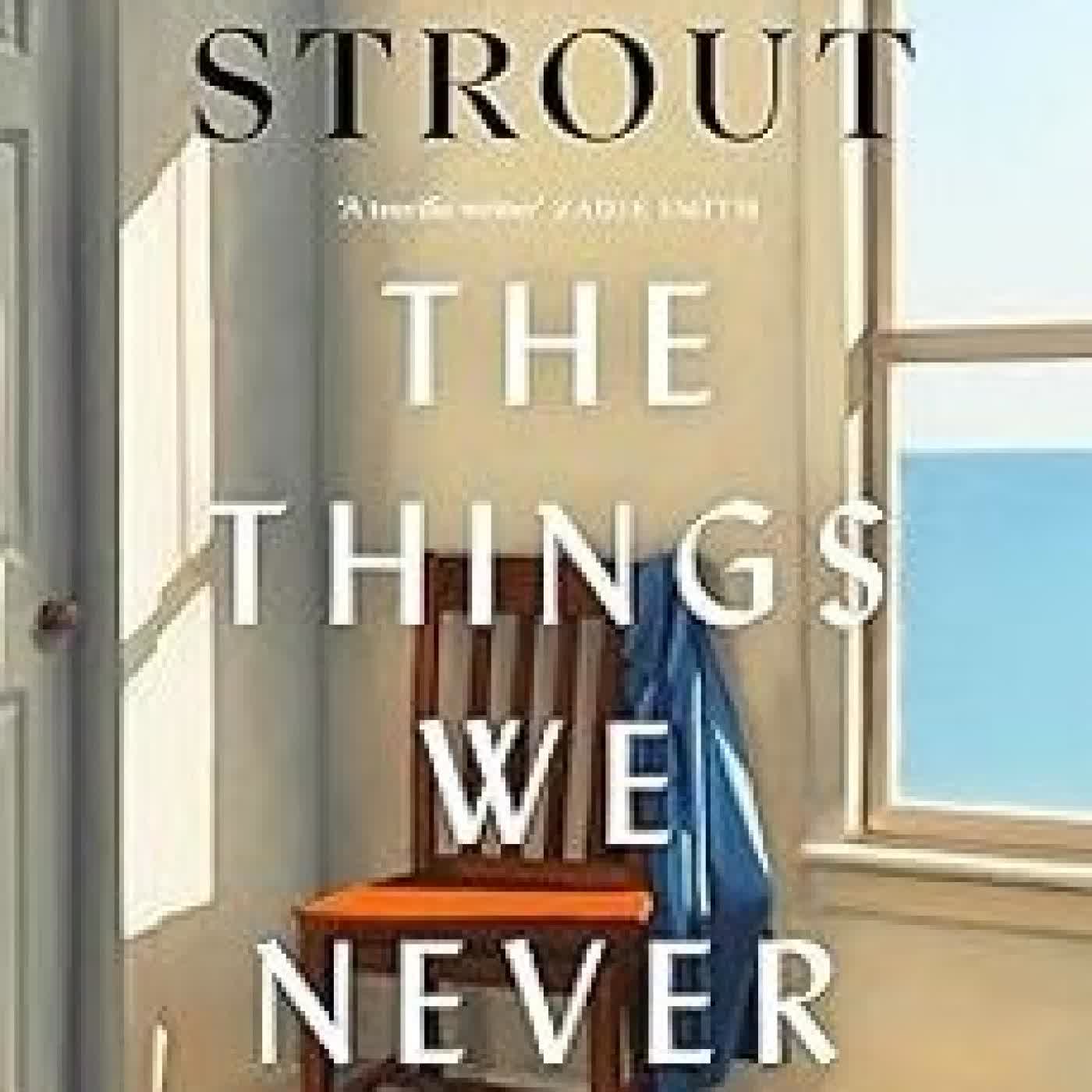 THE THINGS WE NEVER SAY Elizabeth Strout