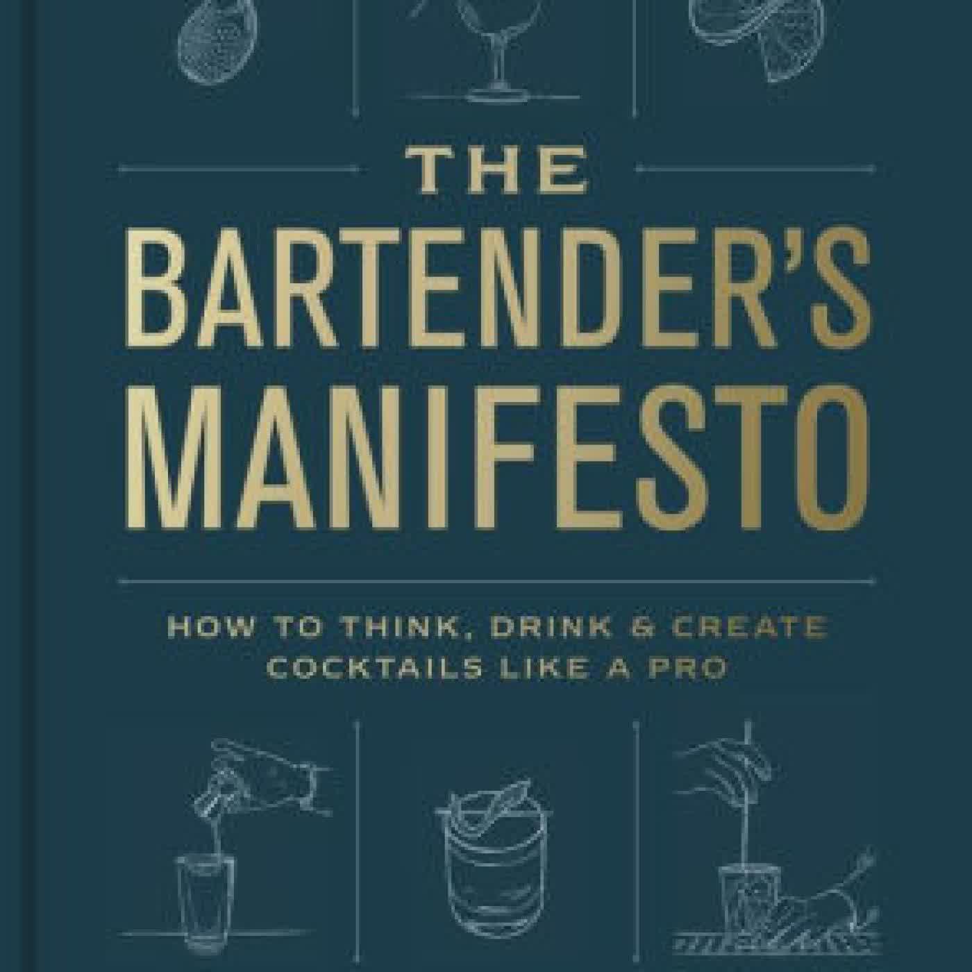 Read online: The Bartender's Manifesto: How to Think, Drink, and Create Cocktails Like a Pro by Toby Maloney, Emma Janzen, The Bartenders of The Violet Hour
