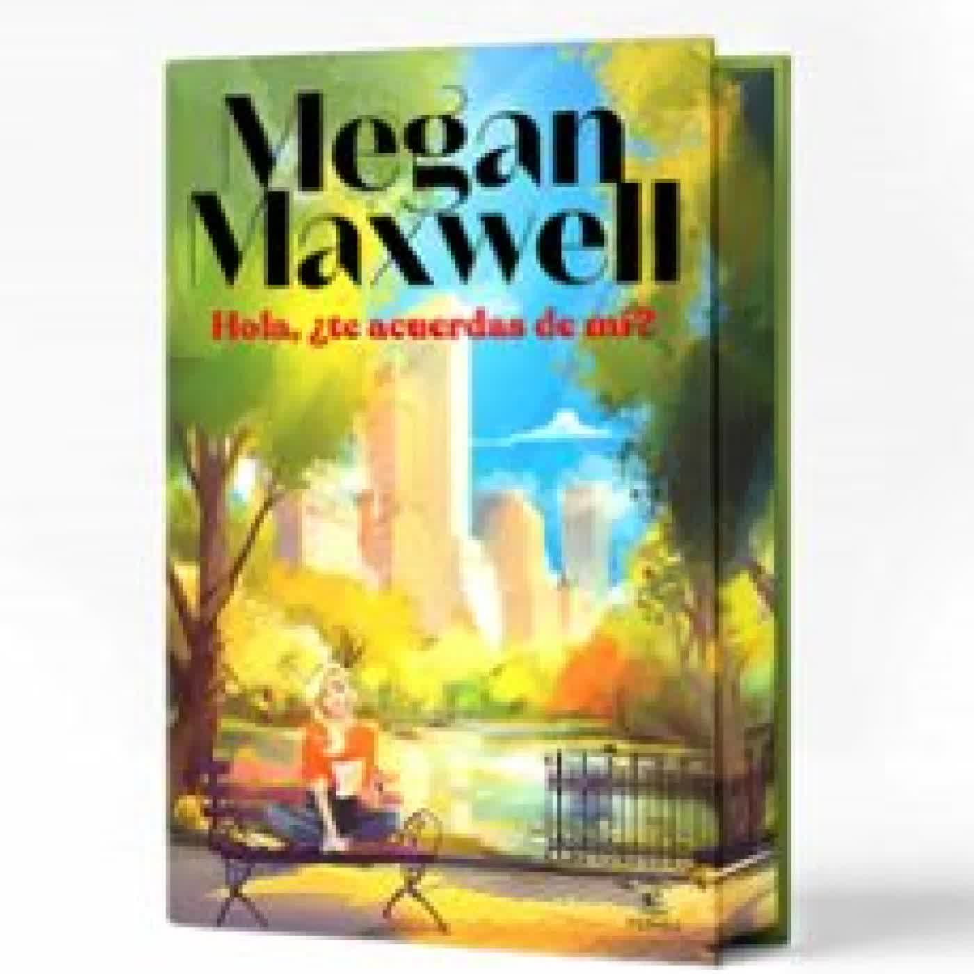 HOLA, ¿TE ACUERDAS DE MÍ?. EDICIÓN ESPECIAL. Megan Maxwell