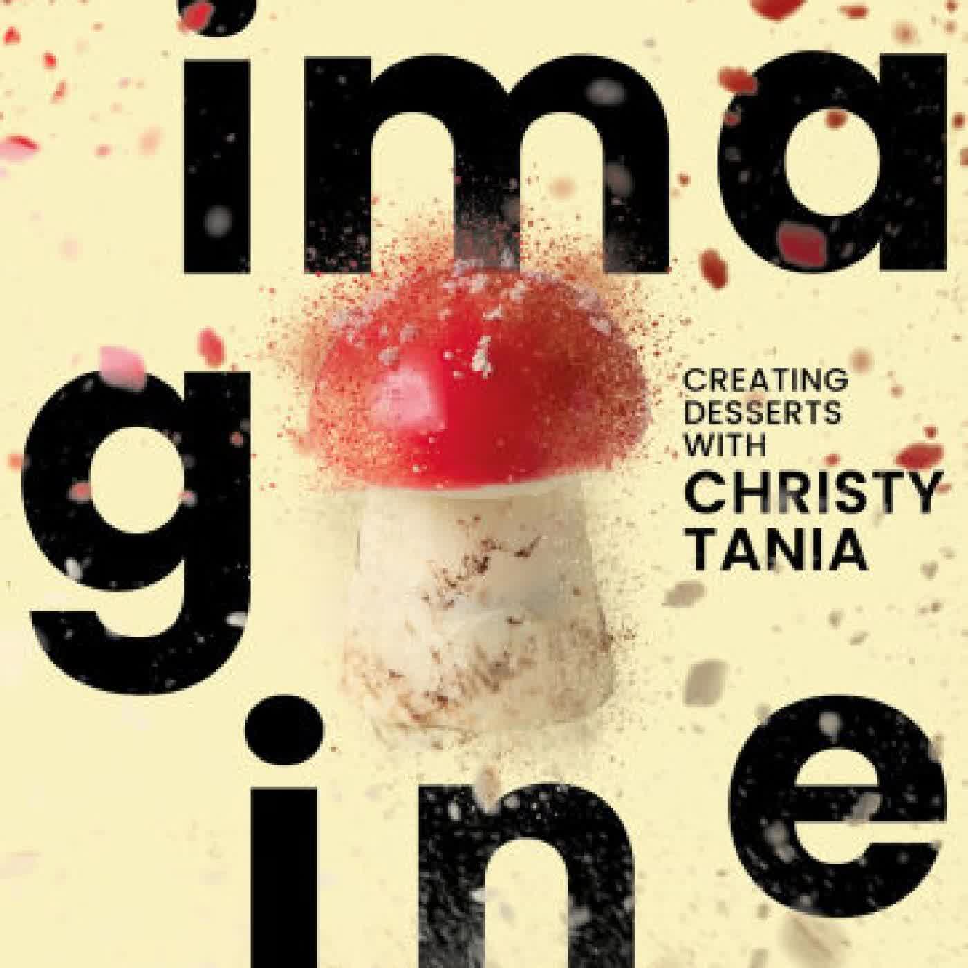 Read online: Imagine: Creating Desserts with Christy Tania by Christy Tania