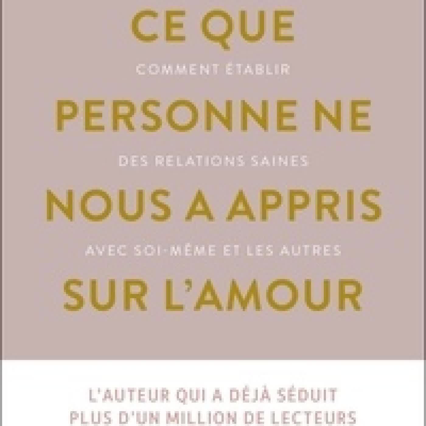 Lire en ligne : Ce que personne ne nous a appris sur l'amour - Comment établir des relations saines avec soi-même et les autres