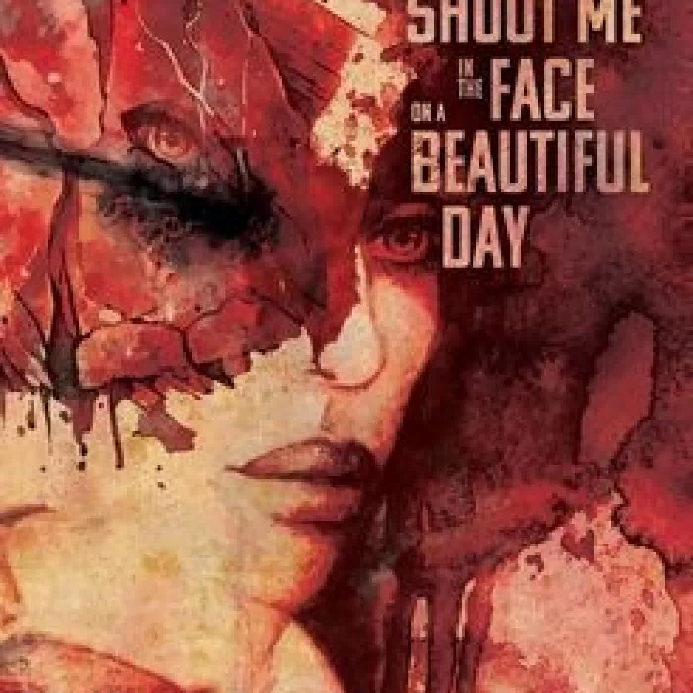 Read online: Shoot Me in the Face on a Beautiful Day by Emma E Murray
