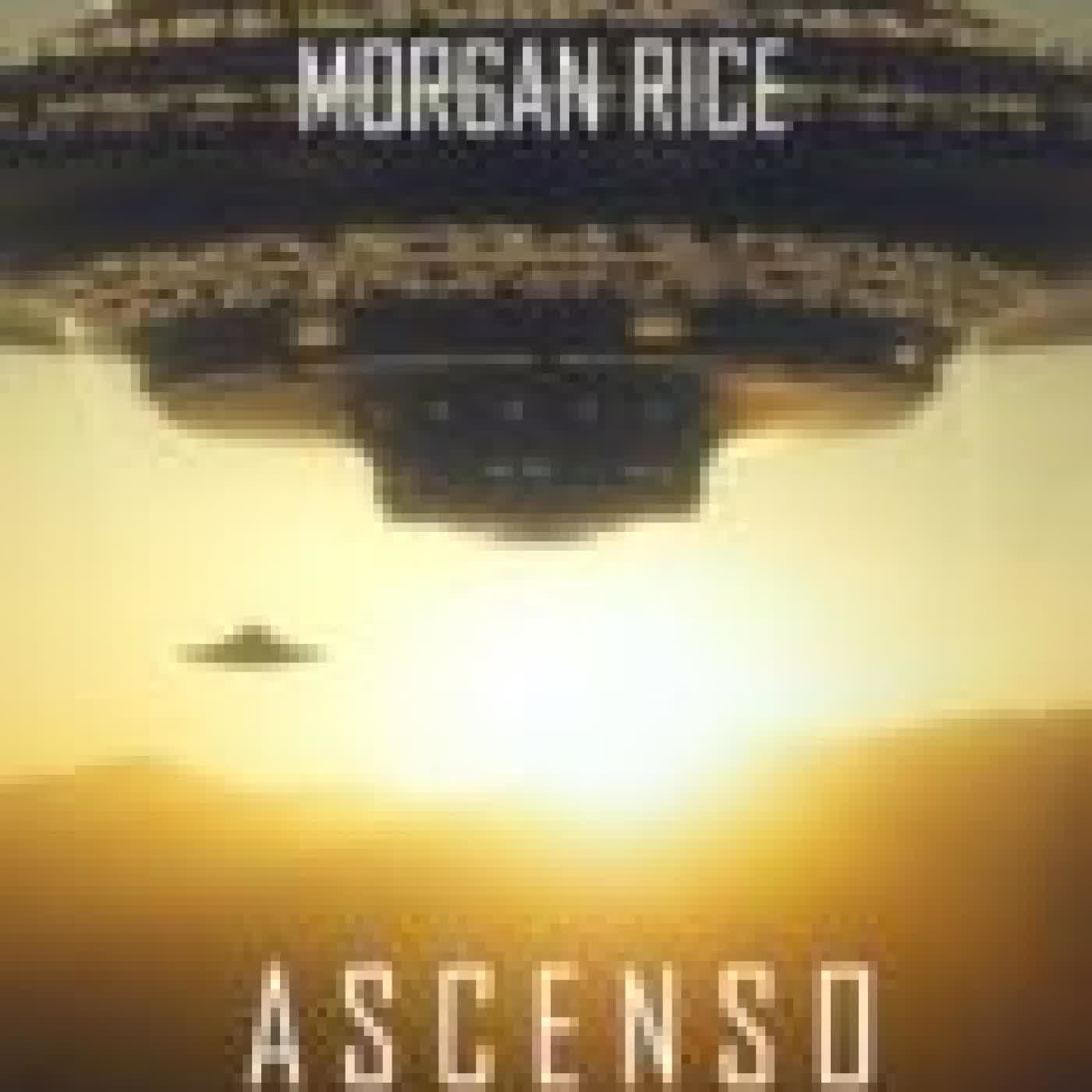 ASCENSO (LAS CRÓNICAS DE LA INVASIÓN—LIBRO TRES) MORGAN RICE