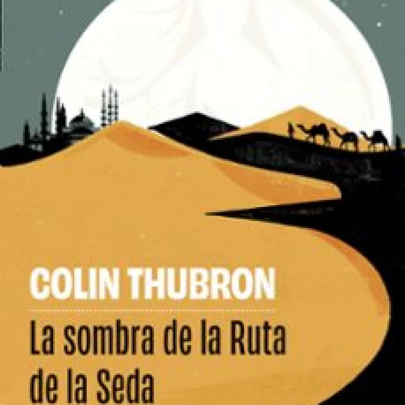 LA SOMBRA DE LA RUTA DE LA SEDA Colin Thubron