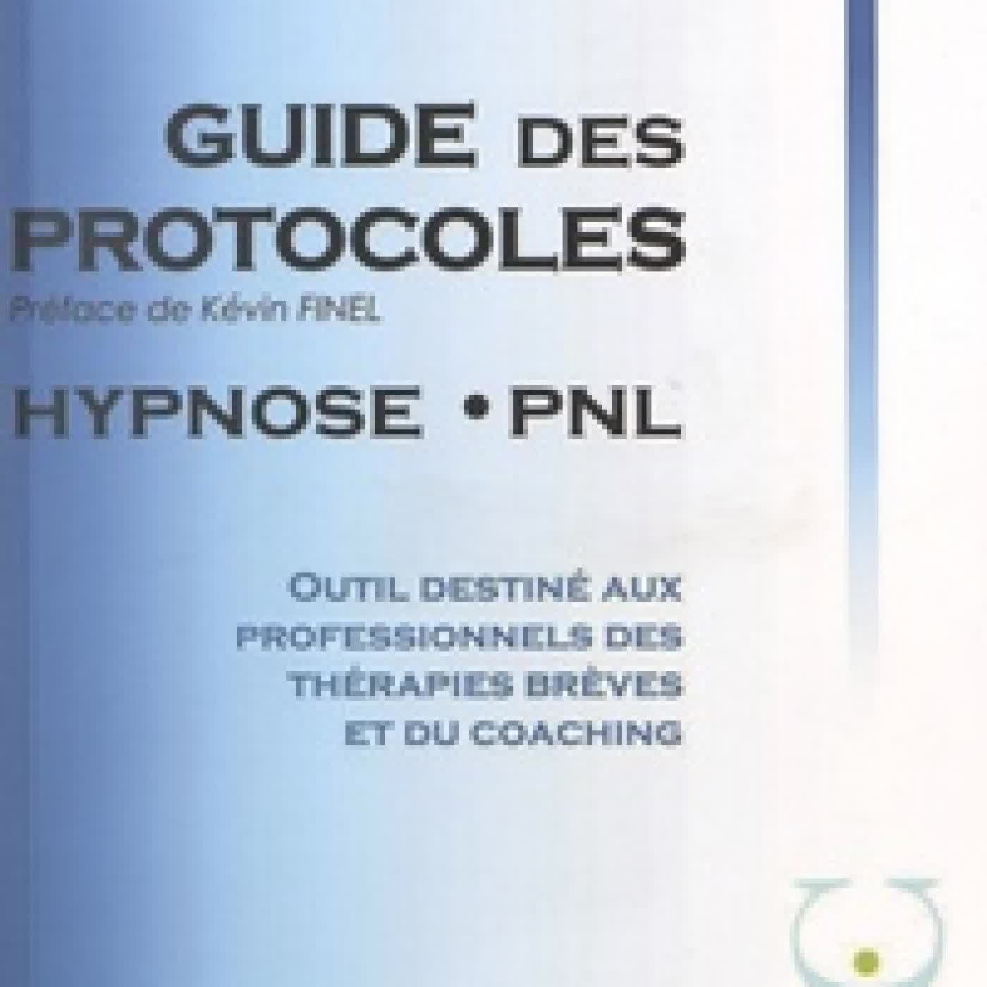 Télécharger Pdf Le guide des protocoles Hypnose PNL - Outil destiné aux professionnels des thérapies brèves et du coaching