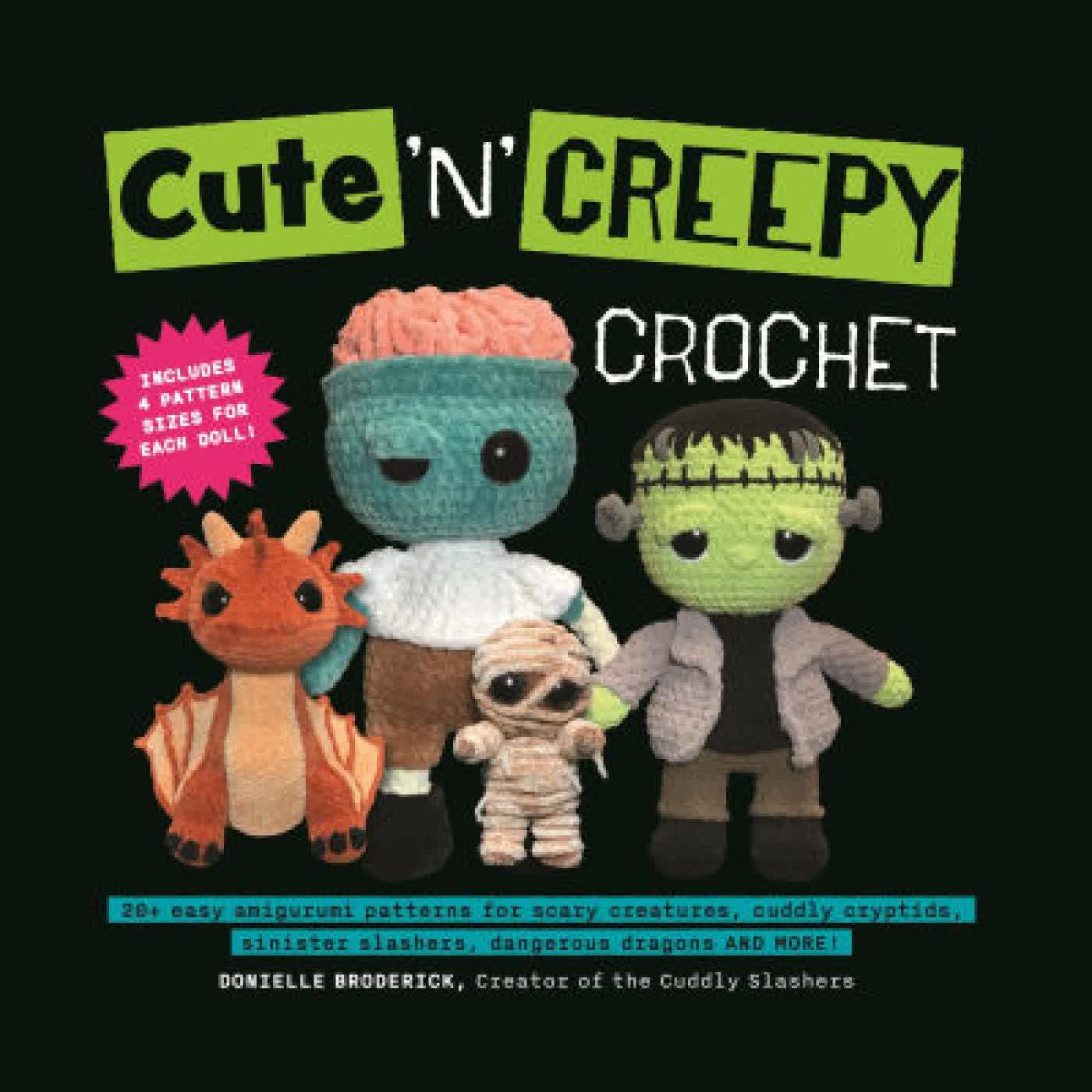 Read online: Cute 'N' Creepy Crochet: 20+ easy amigurumi patterns for scary creatures, cuddly slashers, zombie brides, dangerous dragons and more! by Donielle Broderick