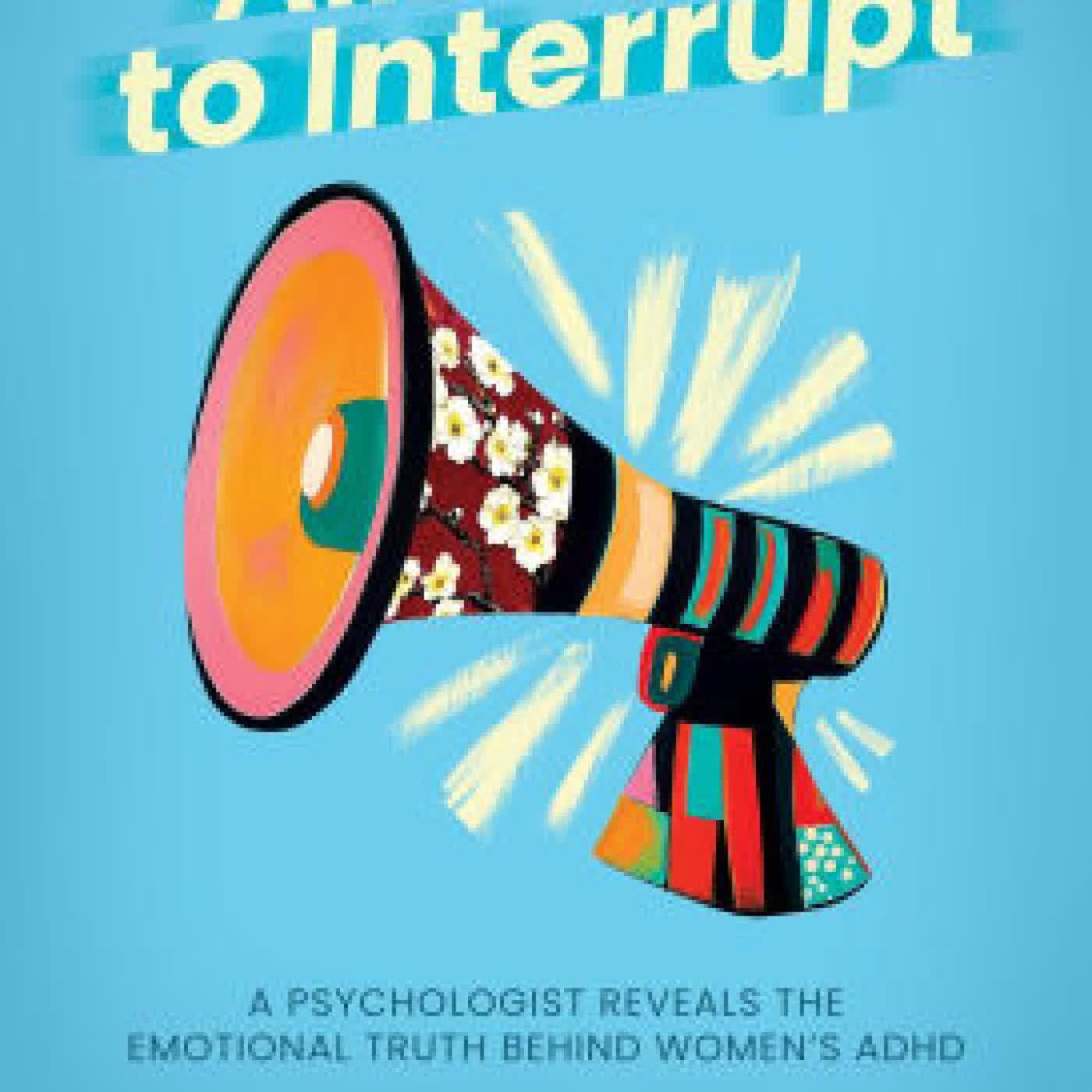 Allow Me to Interrupt: A Psychologist Reveals the Emotional Truth Behind Women's ADHD by Gilly Kahn Ph.D. on Iphone New Format
