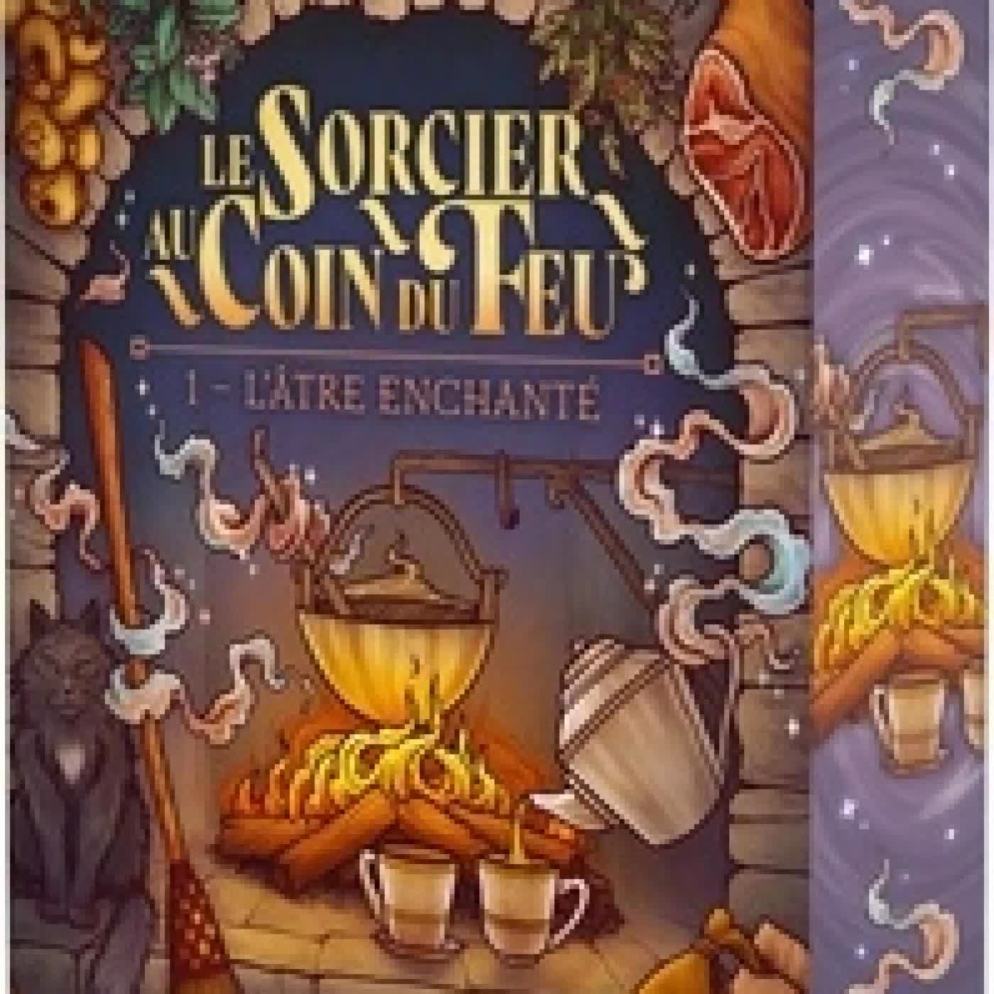 Lire en ligne : Le sorcier au coin du feu Tome 1L'Atre enchanté