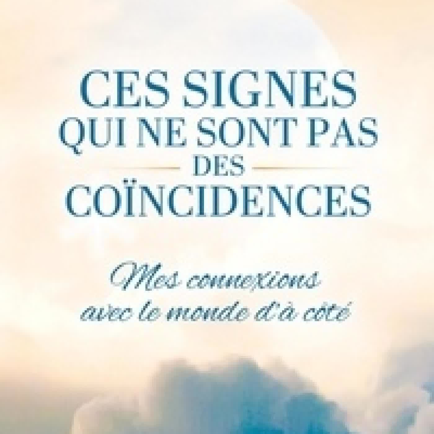 {téléchargement} Ces signes qui ne sont pas des coïncidences - Mes connexions avec le monde d'à-côté