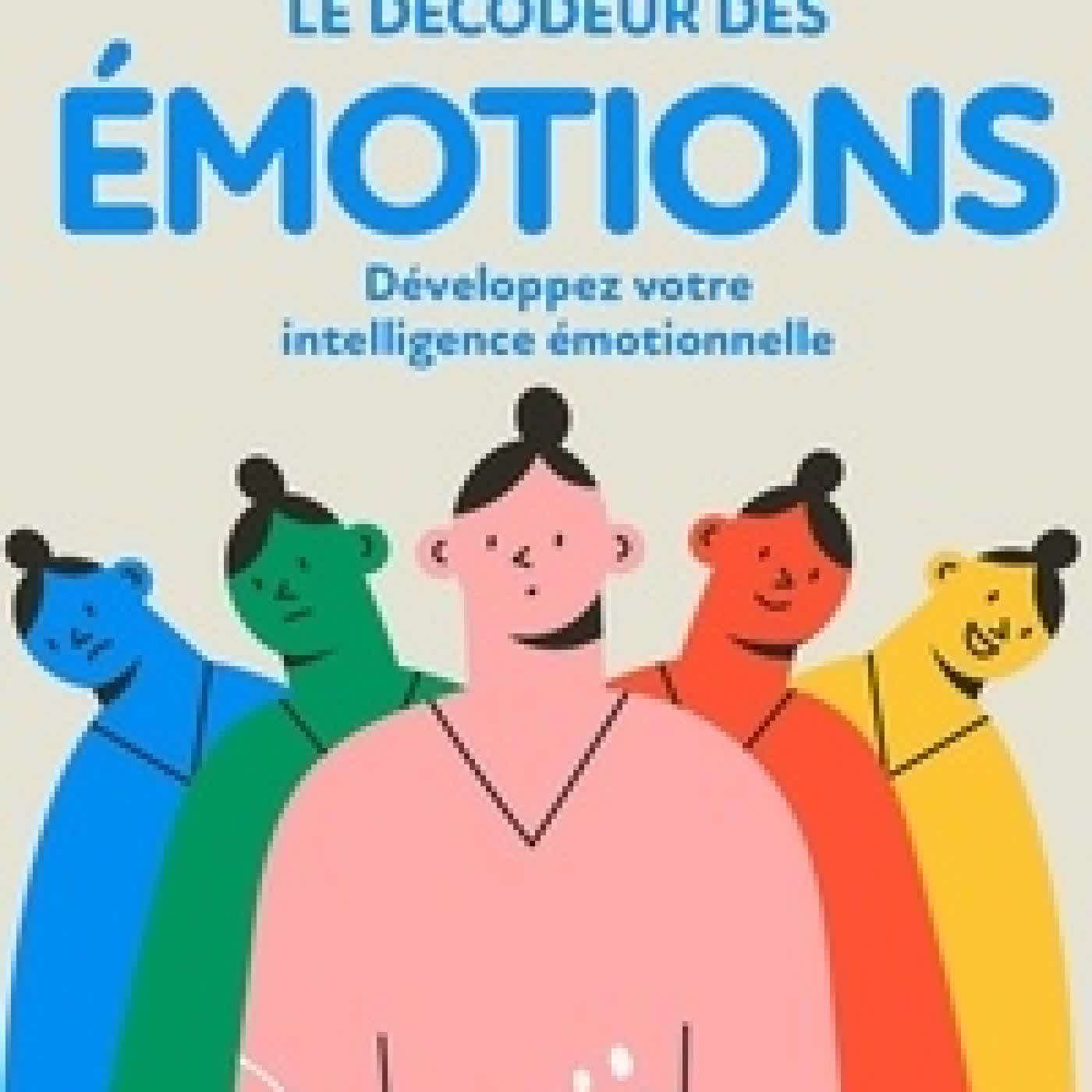 Lire en ligne : Le décodeur des émotions. Développez votre intelligence émtionnelle2e édition