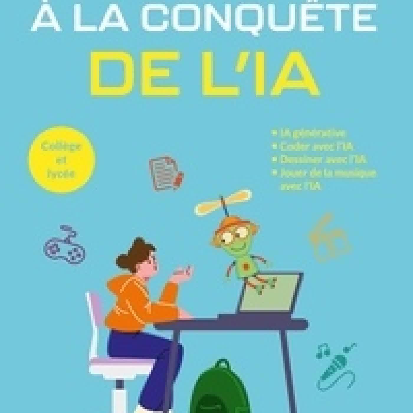 {téléchargement} A la conquête de l'IA Collège et lycée. IA générative, Coder avec l'IA, Dessiner avec l'IA, Jouer de la musique avec l'IA