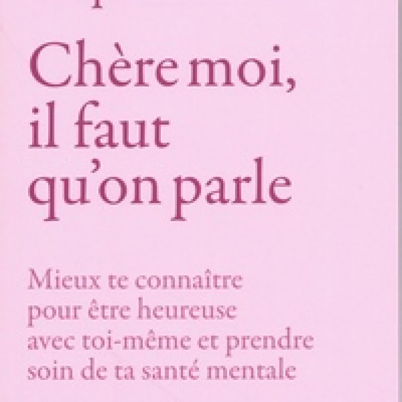 Lire en ligne : Chère moi, il faut qu'on parle. Mieux te connaître pour être heureuse avec toi-même et prendre soin de ta santé mentale