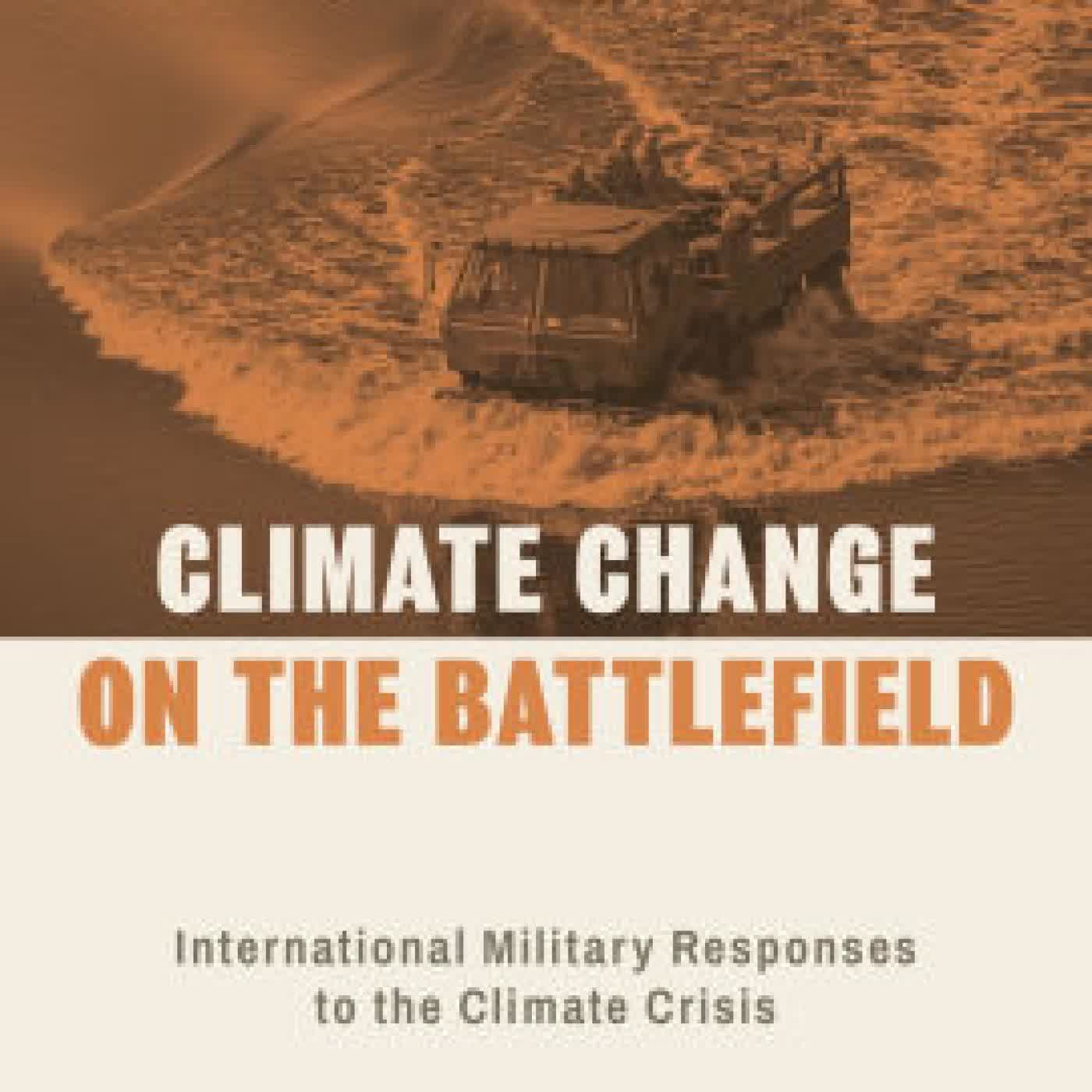Read online: Climate Change on the Battlefield: International Military Responses to the Climate Crisis by Erin Sikorsky, Andrew Mumford