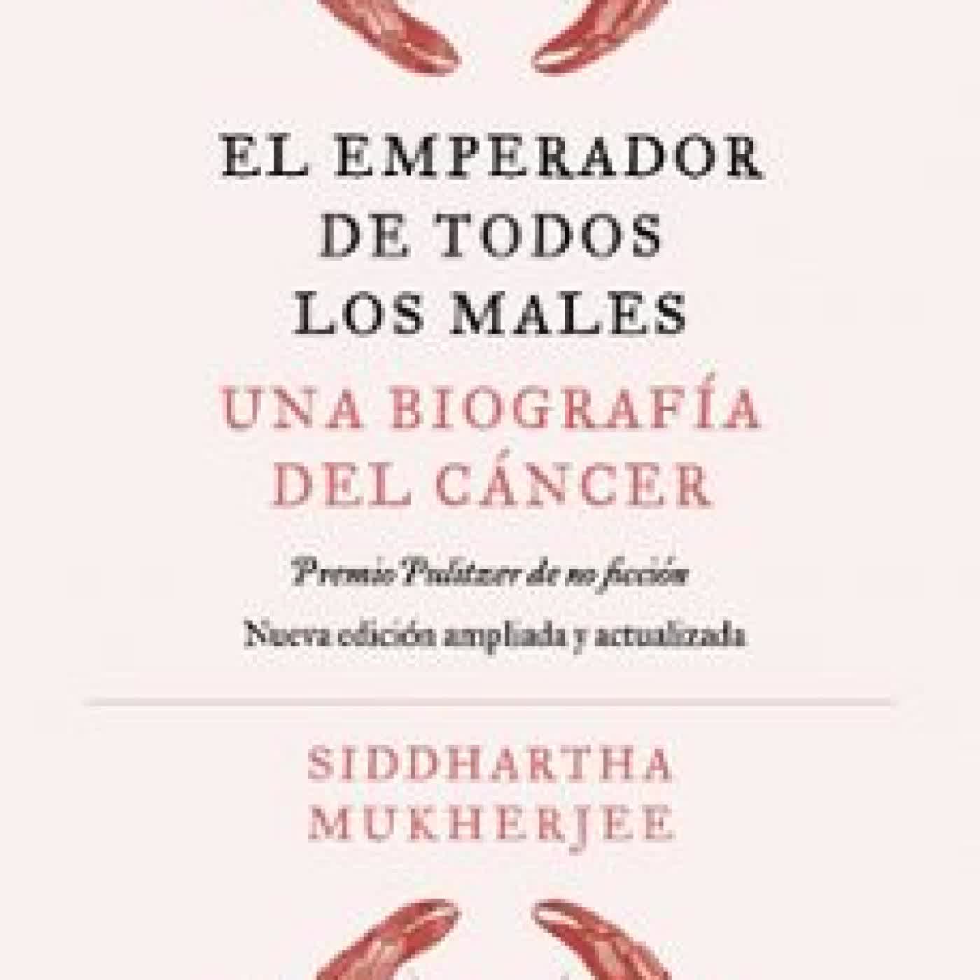 EL EMPERADOR DE TODOS LOS MALES. EDICIÓN AMPLIADA Siddhartha Mukherjee