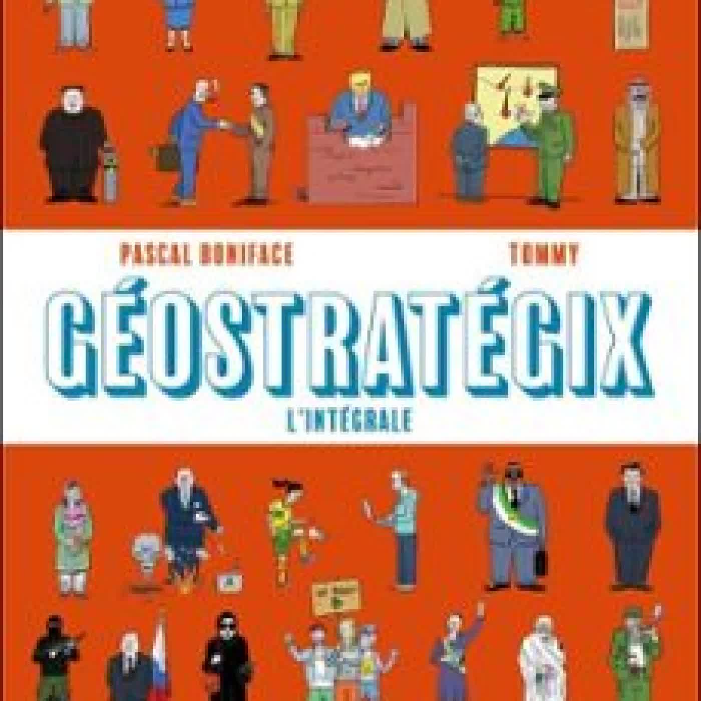 GÉOSTRATÉGIX : L'INTÉGRALE PASCAL BONIFACE, TOMMY