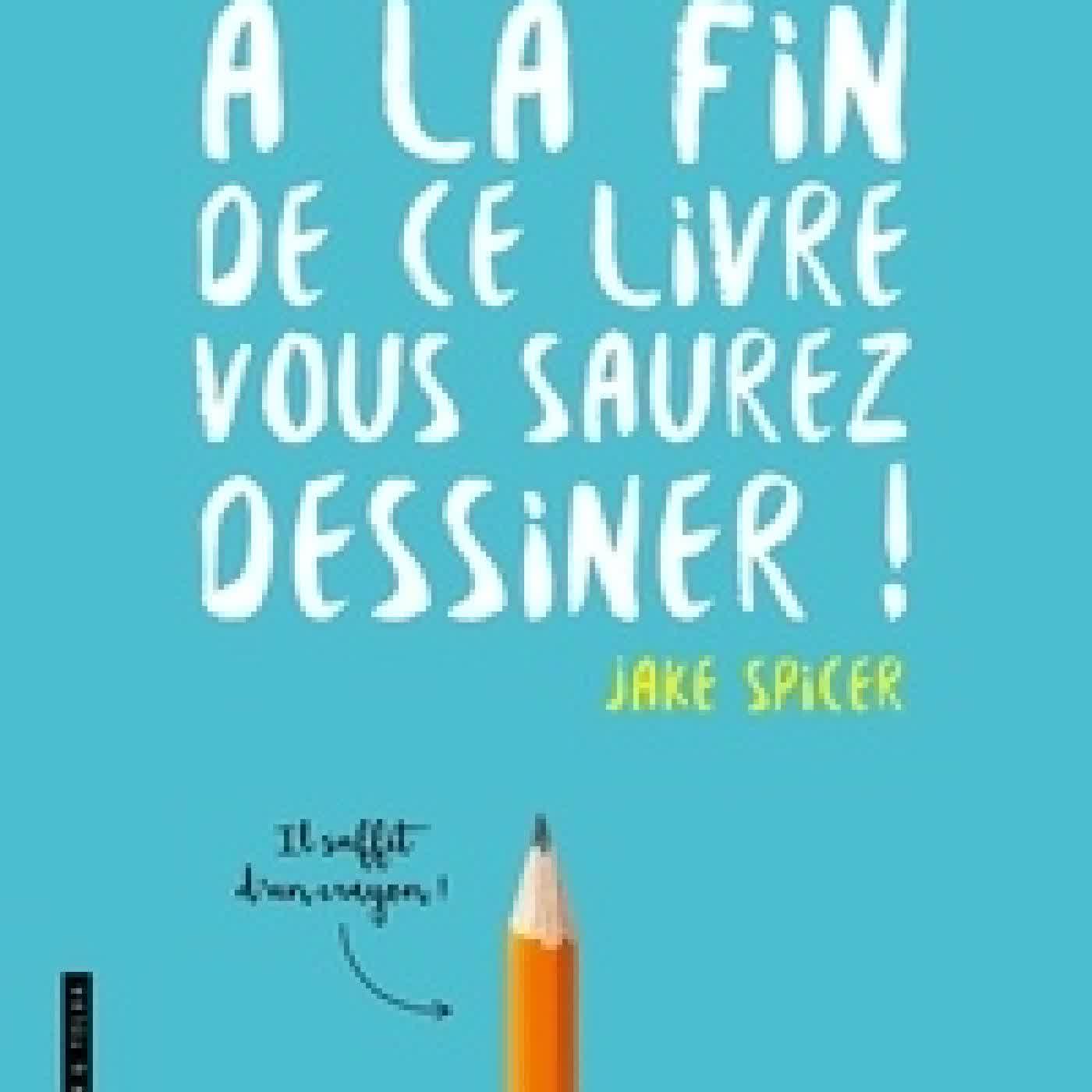 Lire en ligne : A la fin de ce livre vous saurez dessiner !