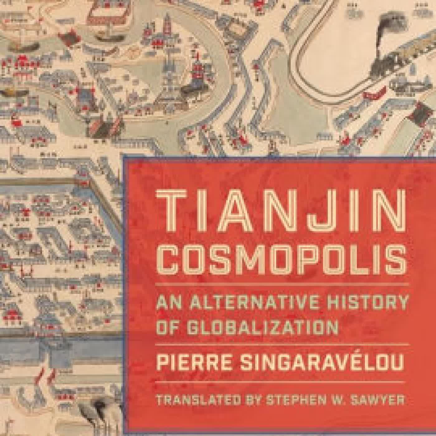 Read online: Tianjin Cosmopolis: An Alternative History of Globalization by Pierre Singaravélou