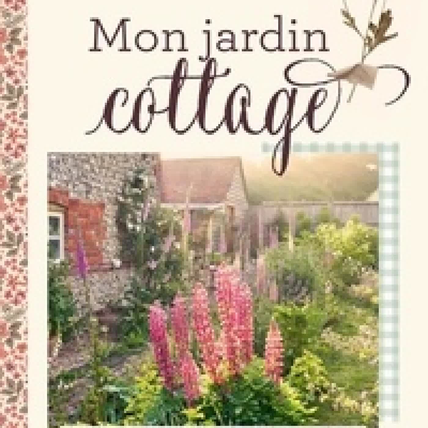 {téléchargement} Mon jardin cottage. Les secrets d'un jardin anglais