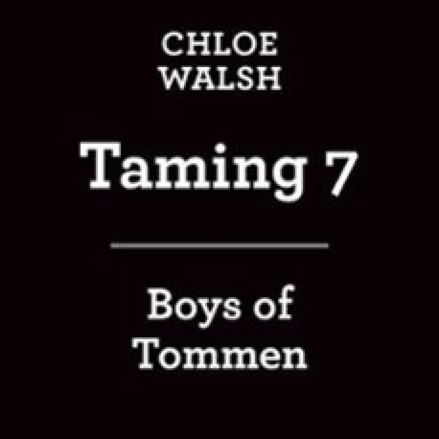 BOYS OF TOMMEN #5 : TAMING 7 Chloe Walsh