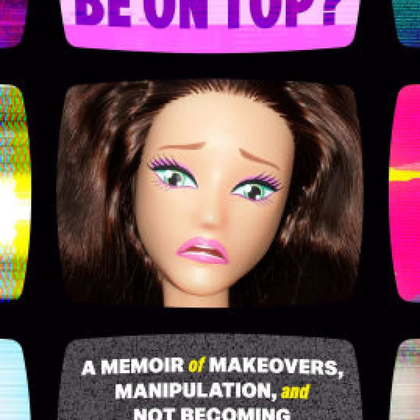 You Wanna Be on Top?: A Memoir of Makeovers, Manipulation, and Not Becoming America's Next Top Model by Sarah Hartshorne on Iphone New Format
