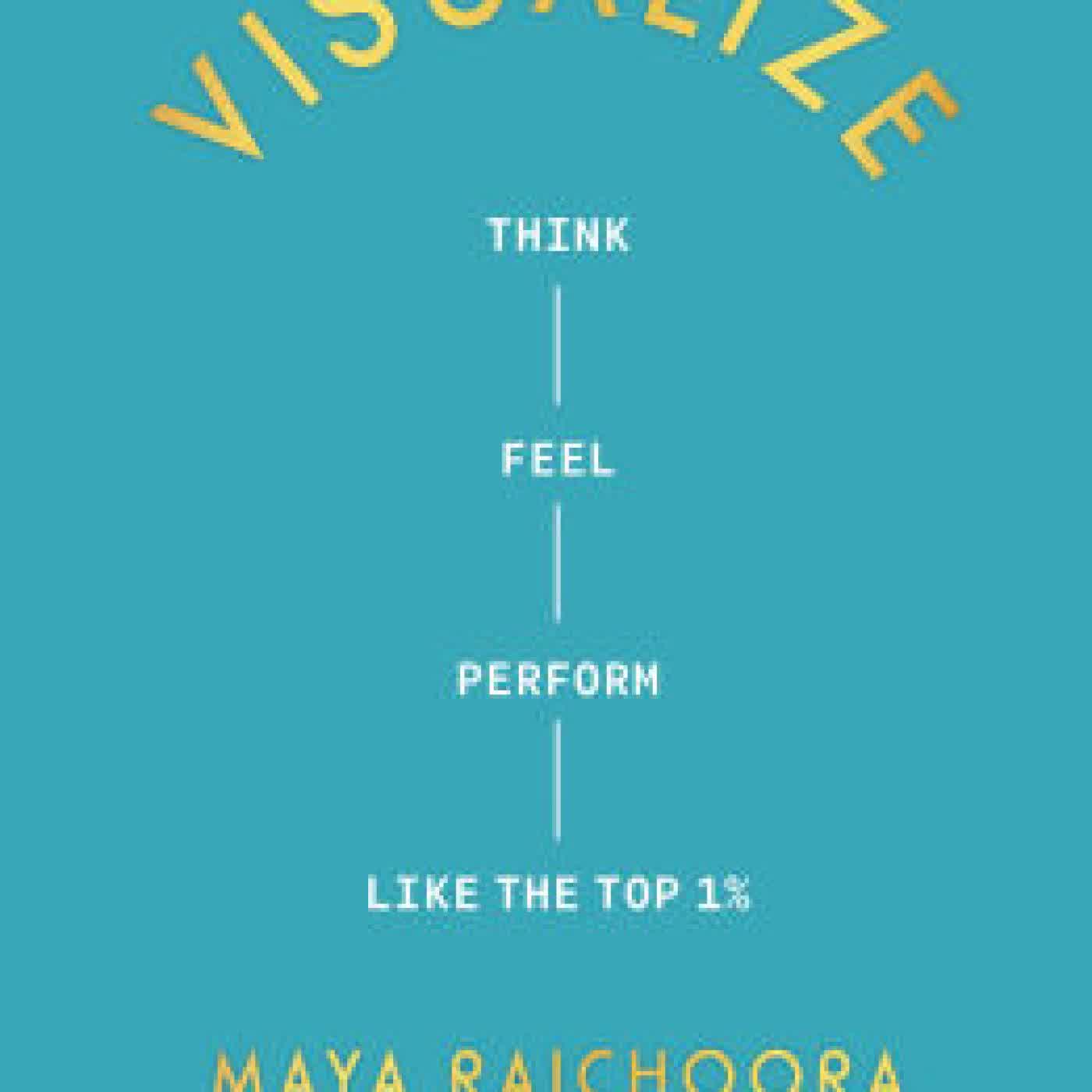 Visualize: Think, Feel, Perform Like the Top 1% by Maya Raichoora on Iphone New Format