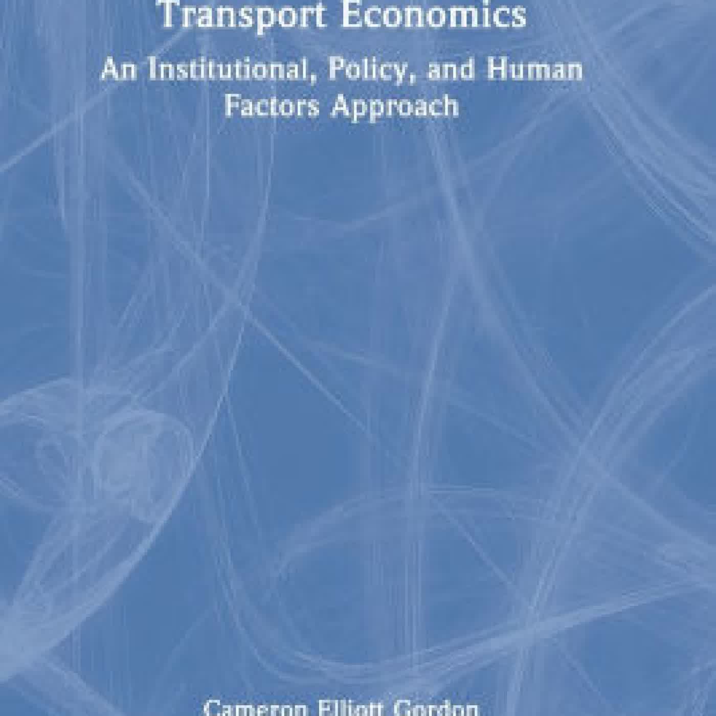 Read online: Transport Economics: An Institutional, Policy, and Human Factors Approach by Cameron Elliott Gordon