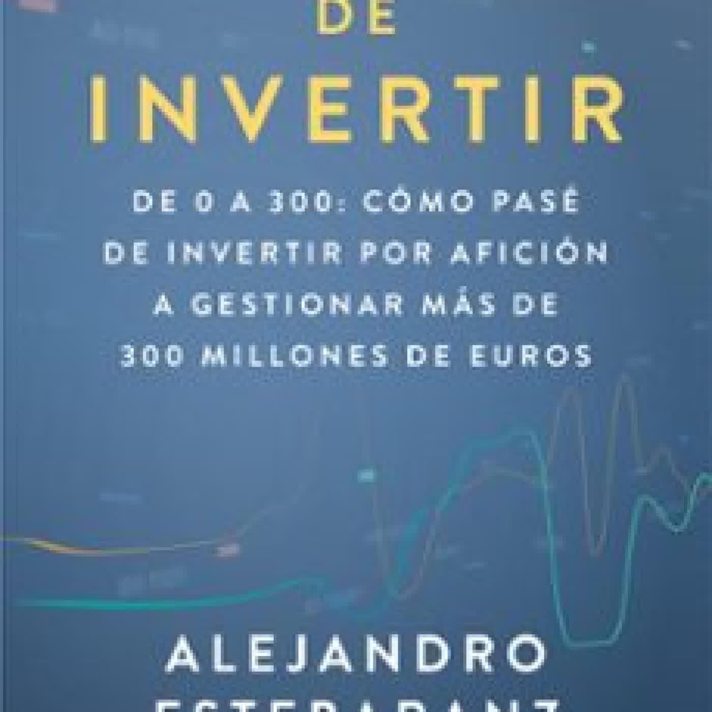 EL ARTE DE INVERTIR Alejandro Estebaranz