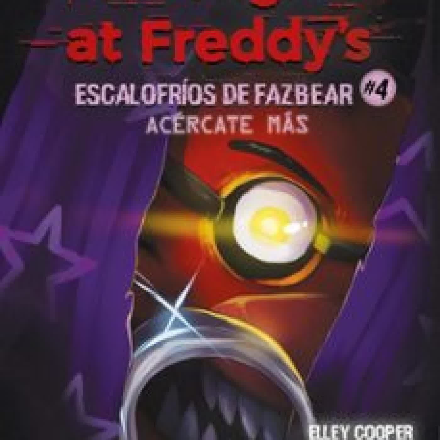 FIVE NIGHTS AT FREDDY S ESCALOFRÍOS DE FAZBEAR 4 - ACERCATE MÁS Scott Cawthon