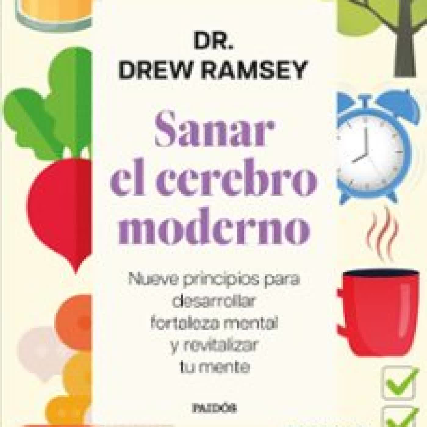 SANAR EL CEREBRO MODERNO DR. DREW RAMSEY