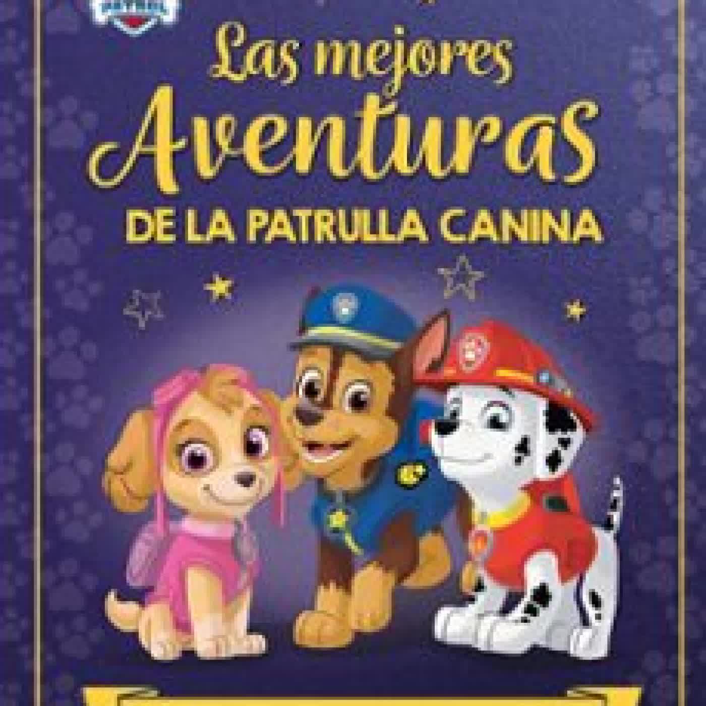 PAW PATROL PATRULLA CANINA. RECOPILATORIO DE CUENTOS - LAS MEJO RES AVENTURAS DE LA PATRULLA CANINA. CUENTOS PARA COMPARTIR Y DISFRUTAR NICKELODEON