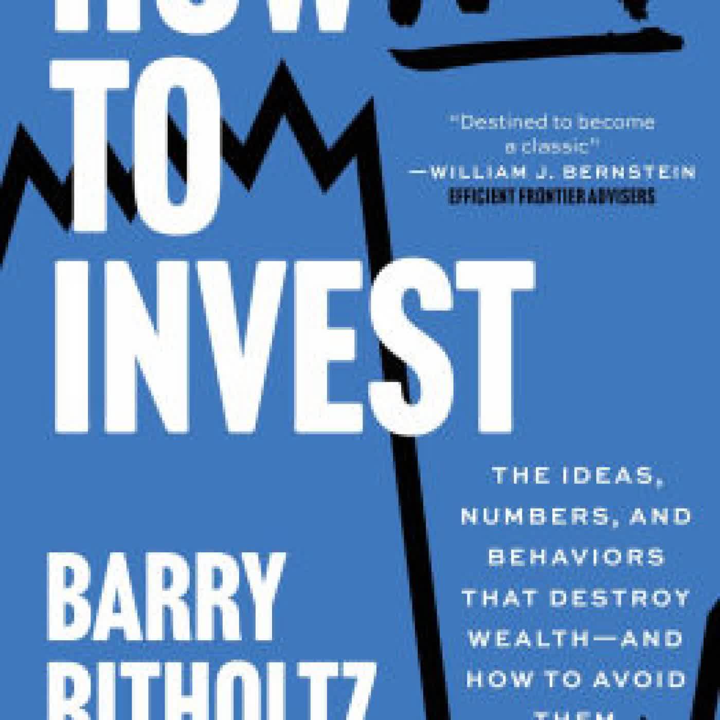 Read online: How Not To Invest: The ideas, numbers, and behaviors that destroy wealth - and how to avoid them by Barry Ritholtz