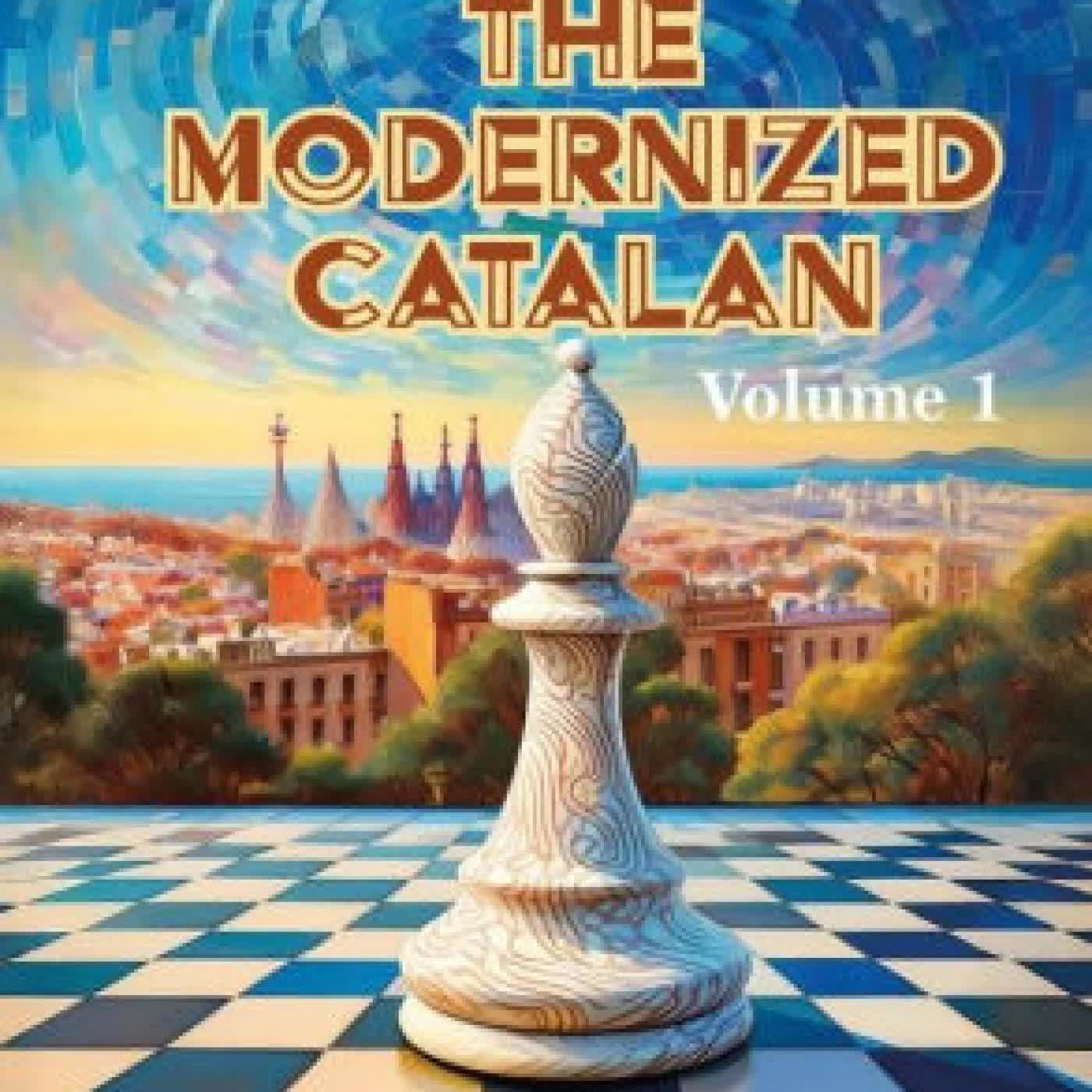 Read online: The Modernized Catalan - Volume 1: A Complete Opening Repertoire for White by Csonka