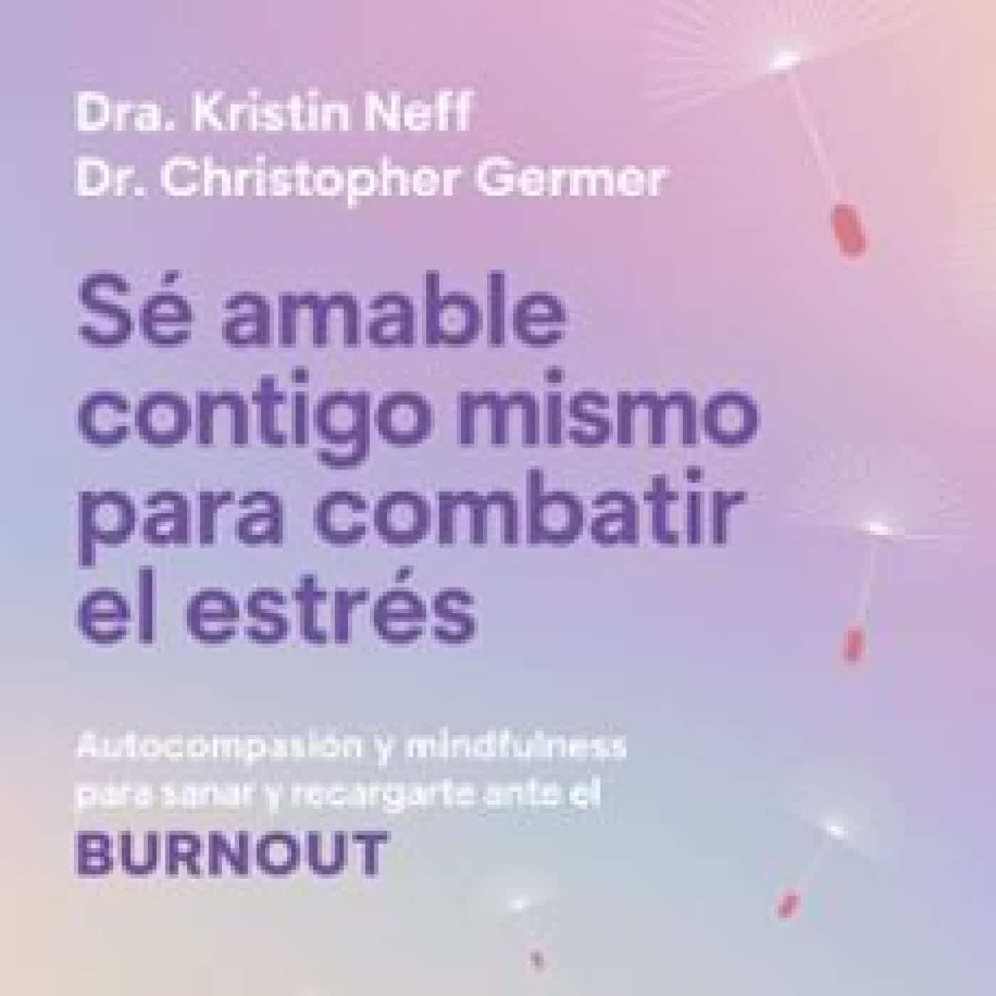 SE AMABLE CONTIGO MISMO PARA COMBATIR EL ESTRES Kristin Neff