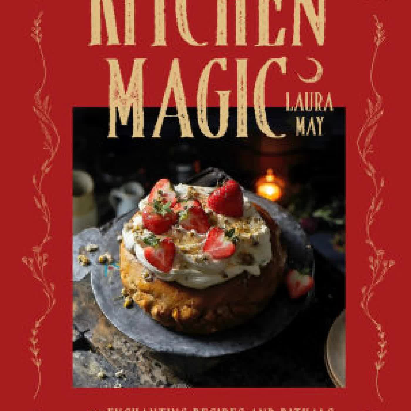 Kitchen Magic: Over 65 Enchanting Recipes and Rituals for a Cozy, Witchy Kitchen by Laura May on Iphone New Format
