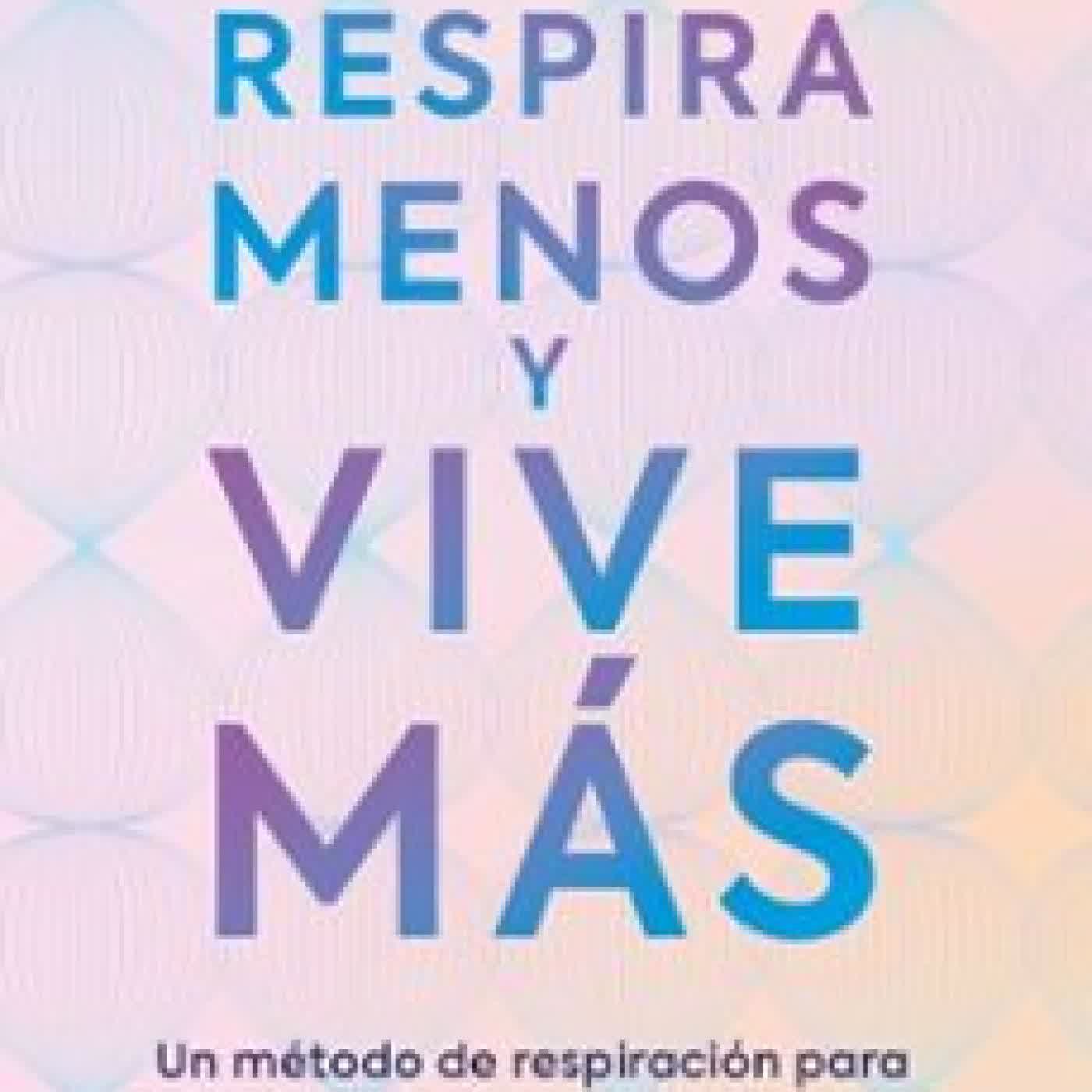RESPIRA MENOS Y VIVE MÁS ESTEBAN JARAMILLO GONZÁLEZ