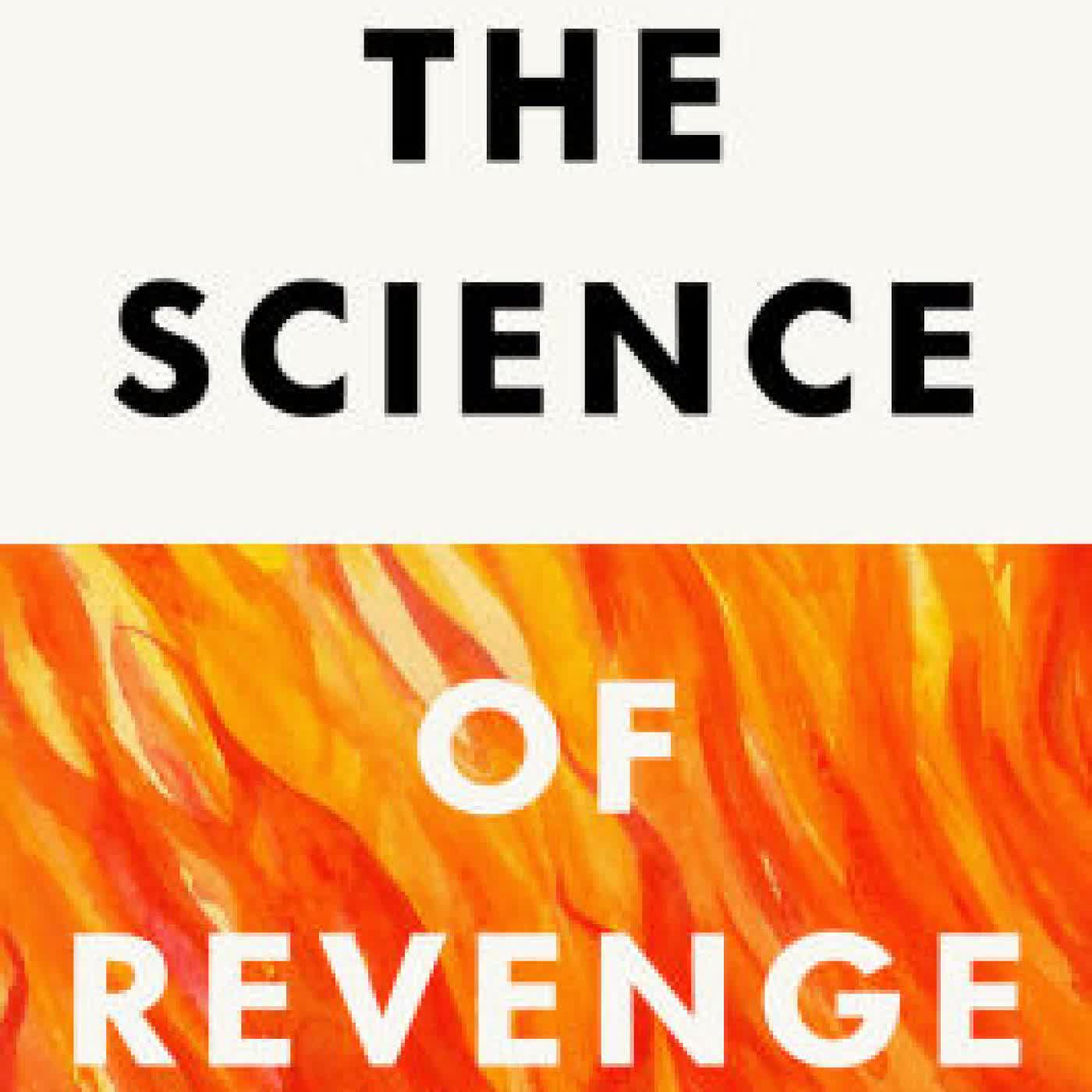 Read online: The Science of Revenge: Understanding the World's Deadliest Addiction--and How to Overcome It by James Kimmel Jr., JD