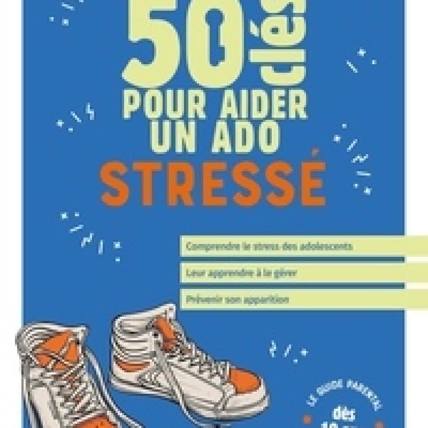 Télécharger Pdf 50 clés pour aider un ado stressé