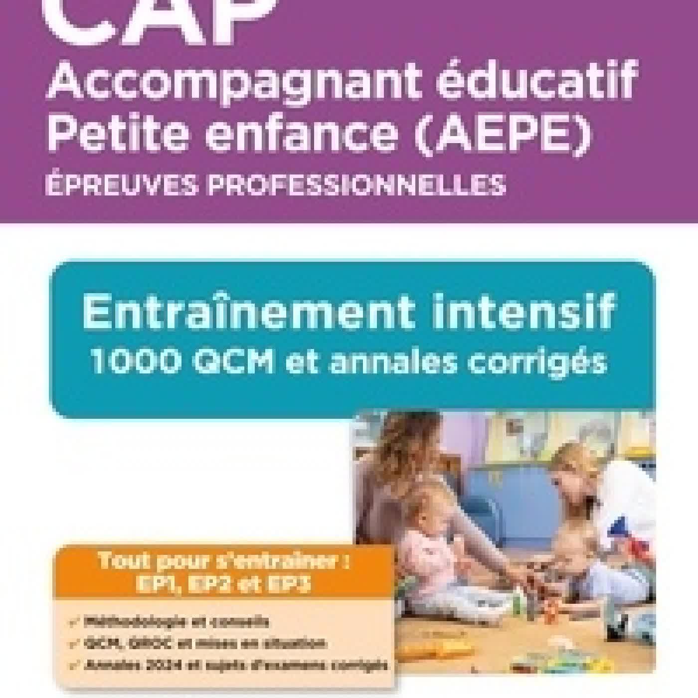 {téléchargement} CAP Accompagnant éducatif Petite enfance (AEPE). Epreuves professionnelles. Entraînement intensif 1000 QCM et exercices corrigés Edition 2026-2027