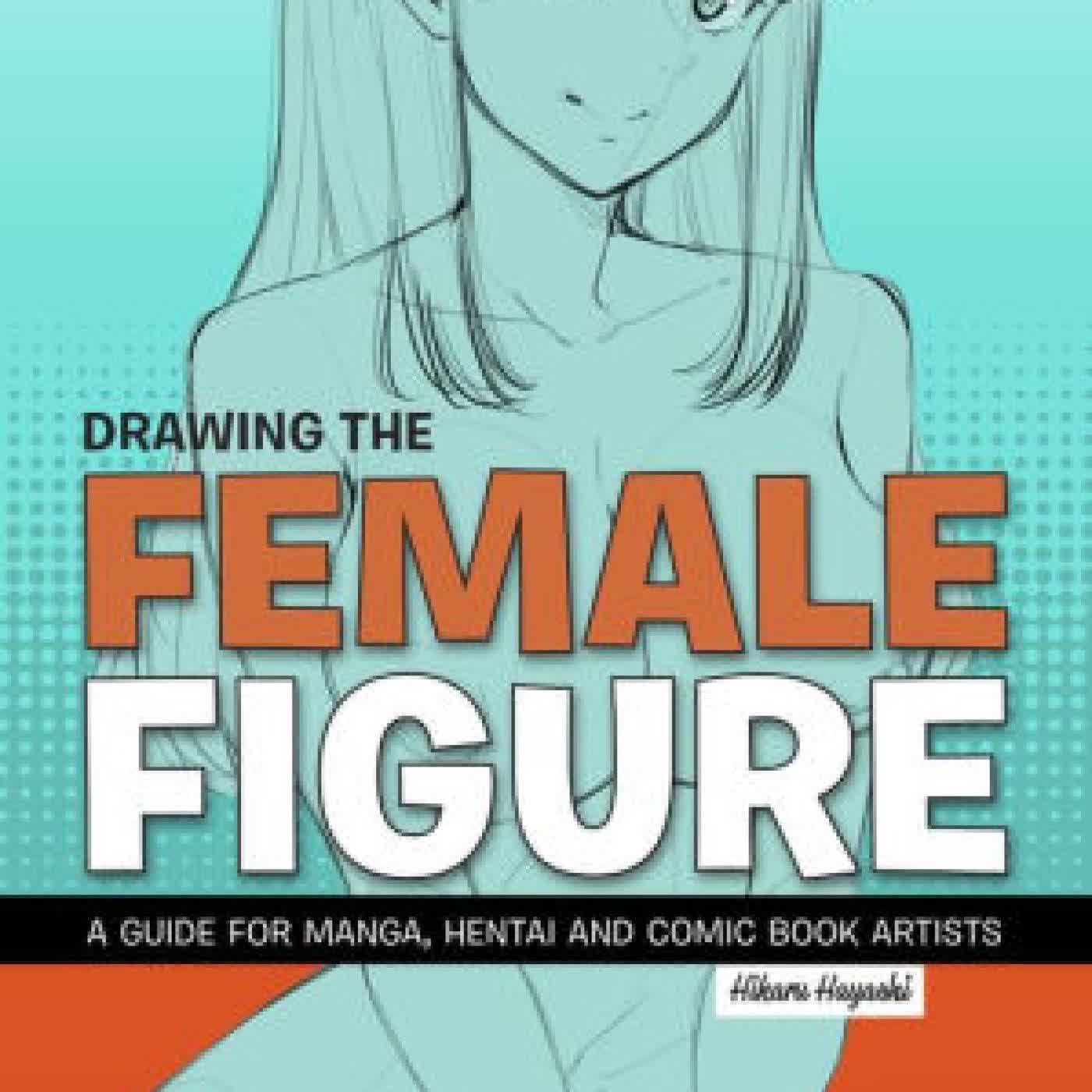 Drawing the Female Figure: A Guide for Manga, Hentai and Comic Book Artists by on Iphone New Format