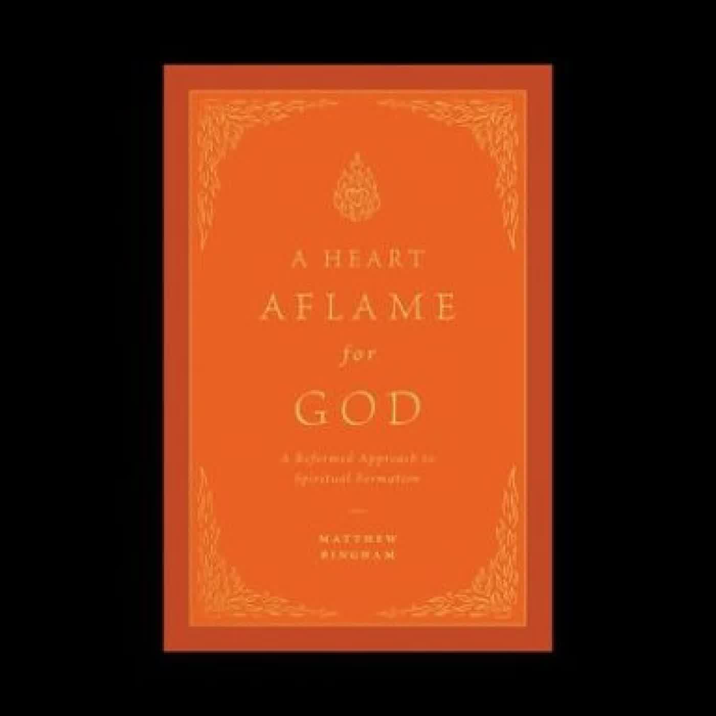Read online: A Heart Aflame for God: A Reformed Approach to Spiritual Formation by Matthew C. Bingham