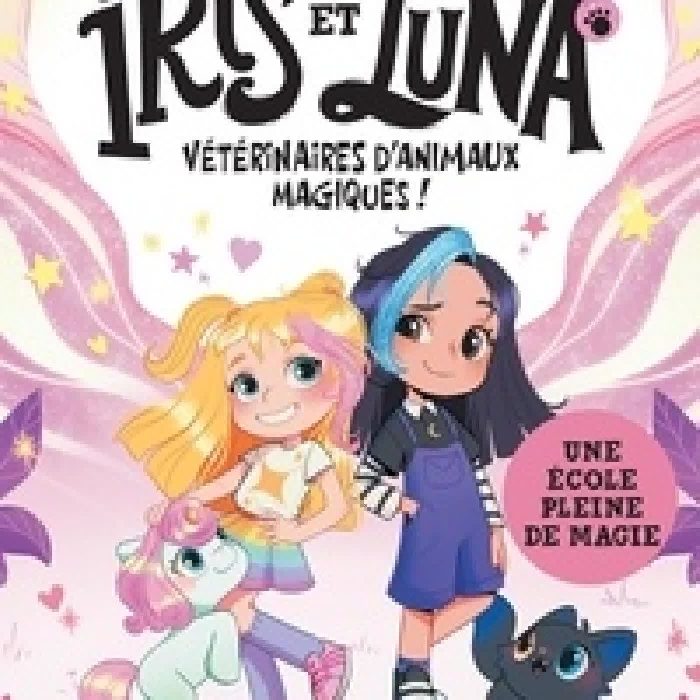 {téléchargement} Iris et Luna, vétérinaires d'animaux magiques ! Tome 1Une école pleine de magie