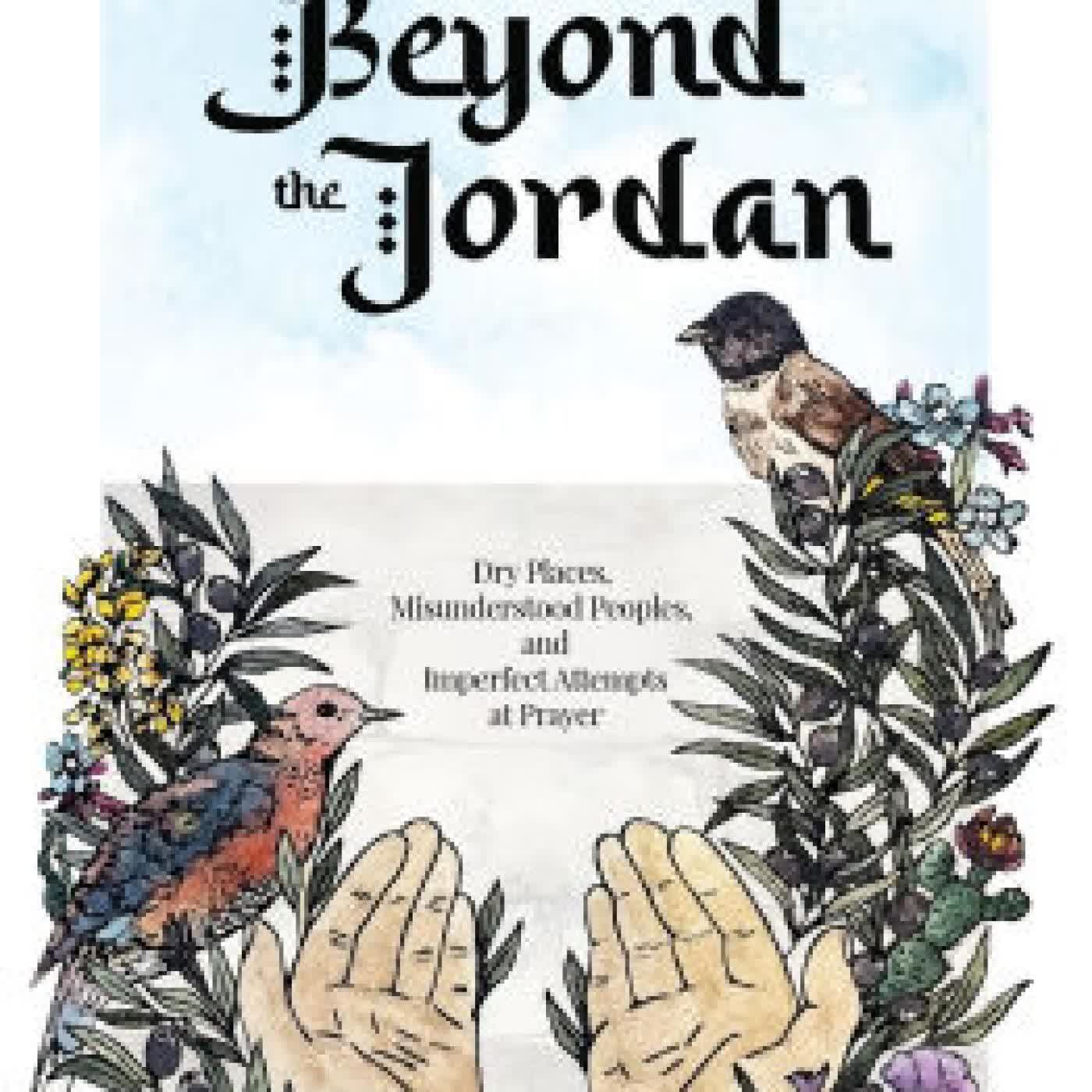Read online: Beyond the Jordan: Dry Places, Misunderstood Peoples, and Imperfect Attempts at Prayer by Heather M Surls