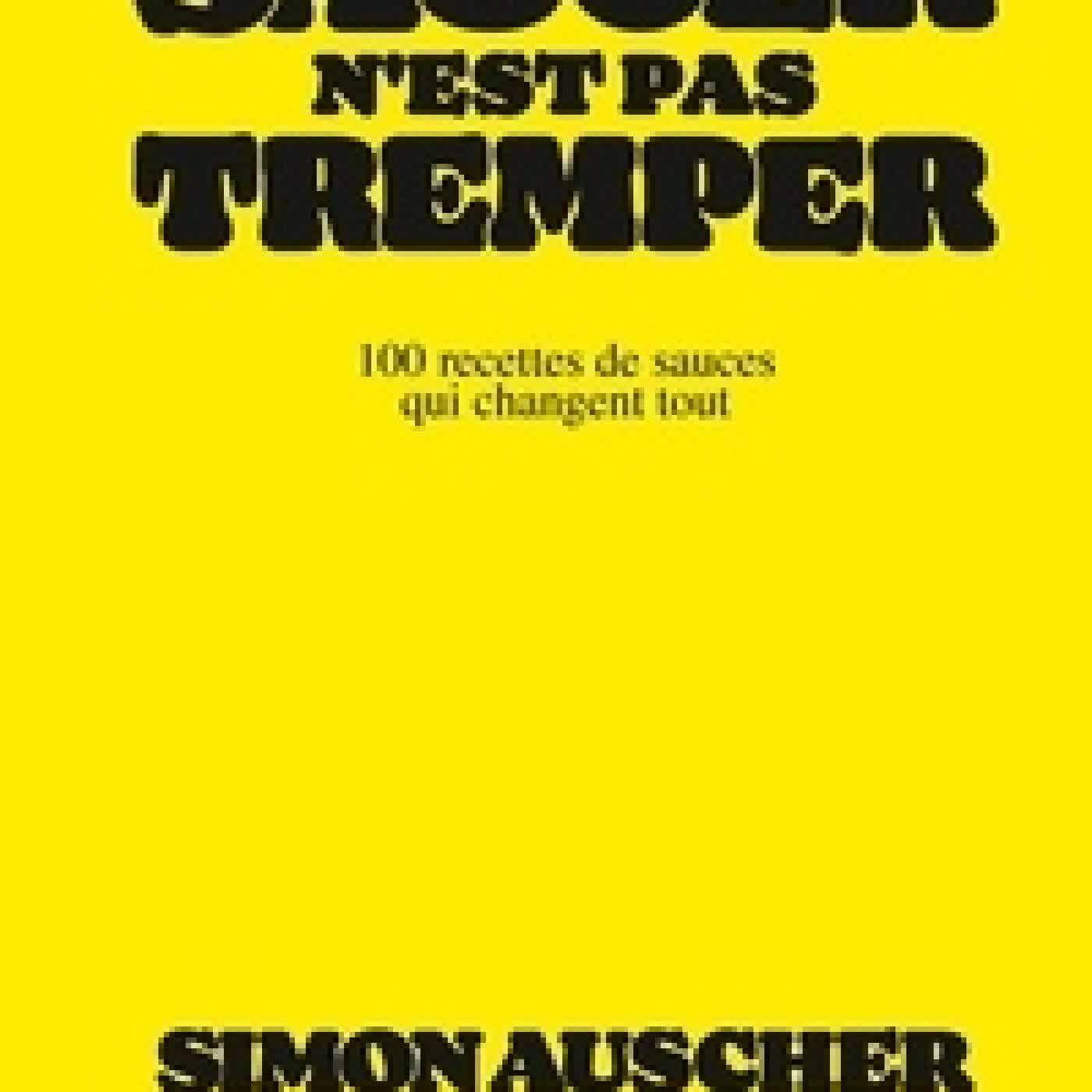 Télécharger Pdf Saucer n'est pas tremper. 100 recettes de sauces qui changent tout
