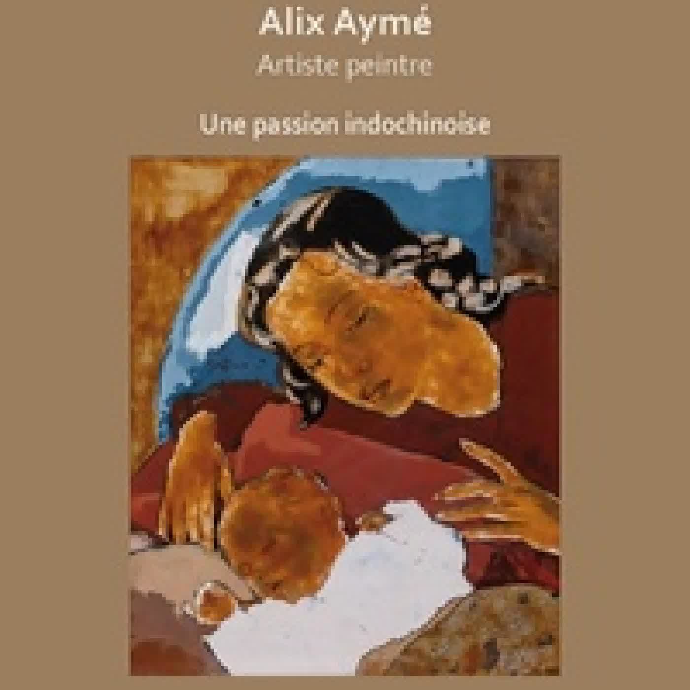 Télécharger Pdf Alix Ayme, artiste peintre - Une passion indochinoise
